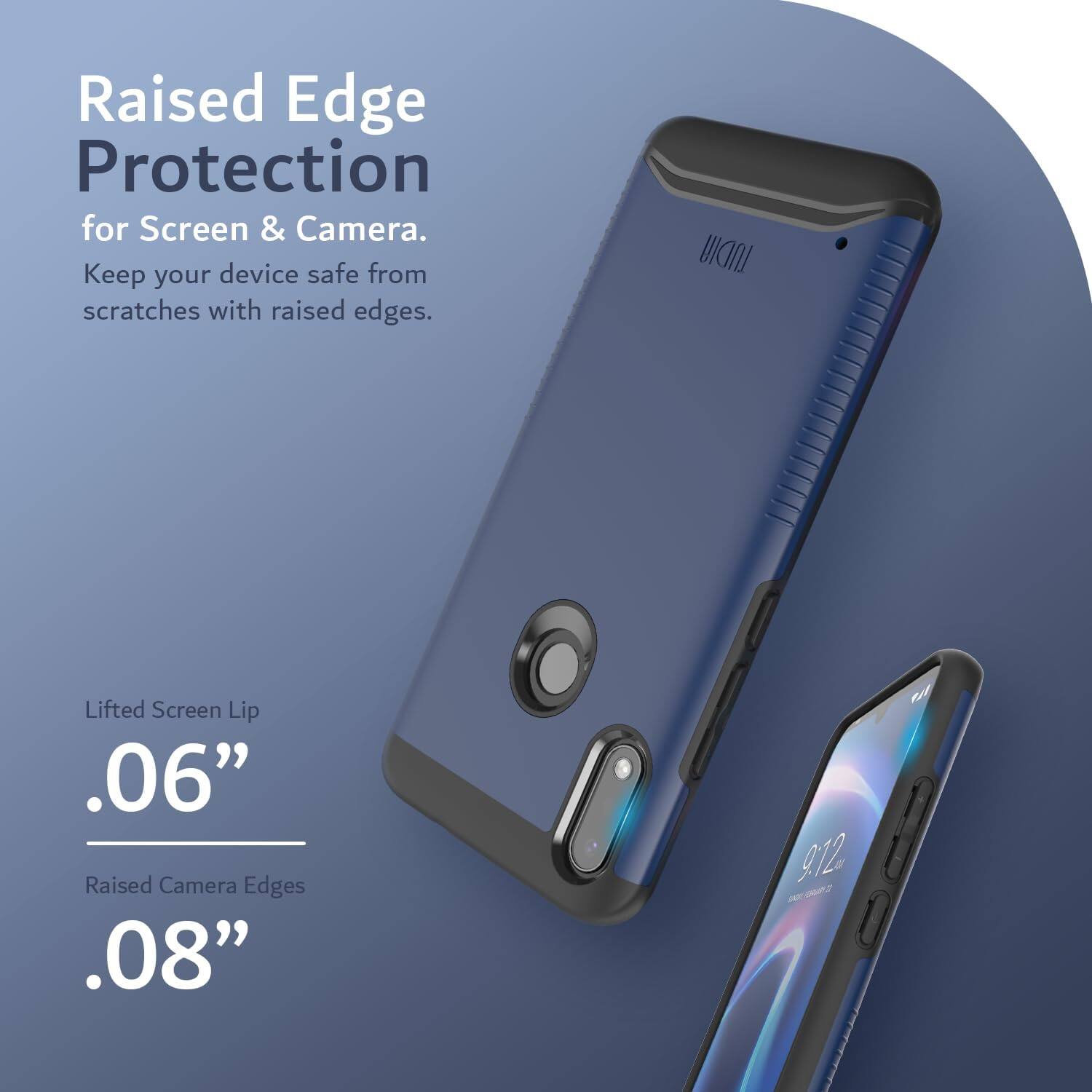 Raised Edge Protection for Screen & Camera.  
Keep your device safe from scratches with raised edges.  

Lifted Screen Lip .06"  
Raised Camera Edges .08"