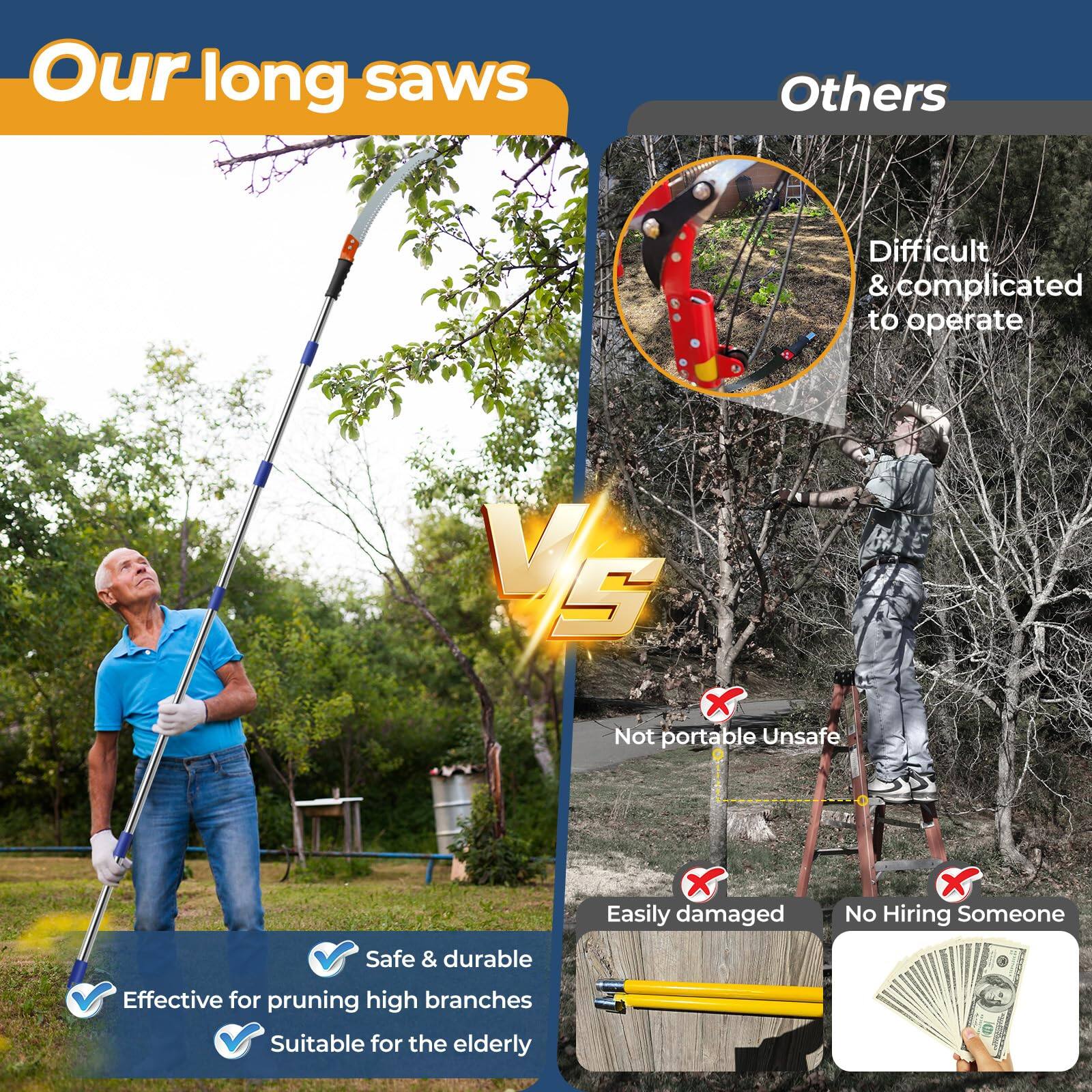 **Our long saws**

- Safe & durable
- Effective for pruning high branches
- Suitable for the elderly

**Others**

- Difficult & complicated to operate
- Not portable
- Unsafe
- Easily damaged
- No Hiring Someone
