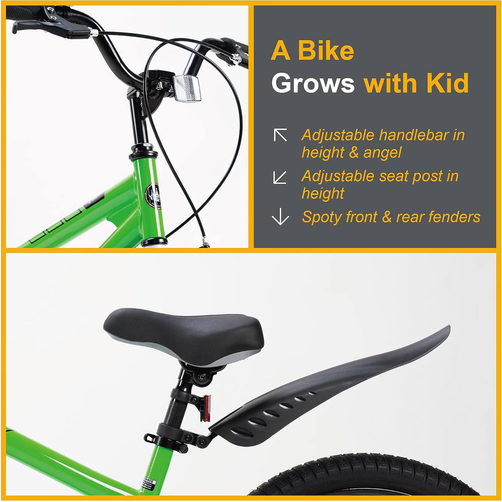 A Bike Grows with Kid

- Adjustable handlebar in height & angle
- Adjustable seat post in height
- Spotty front & rear fenders