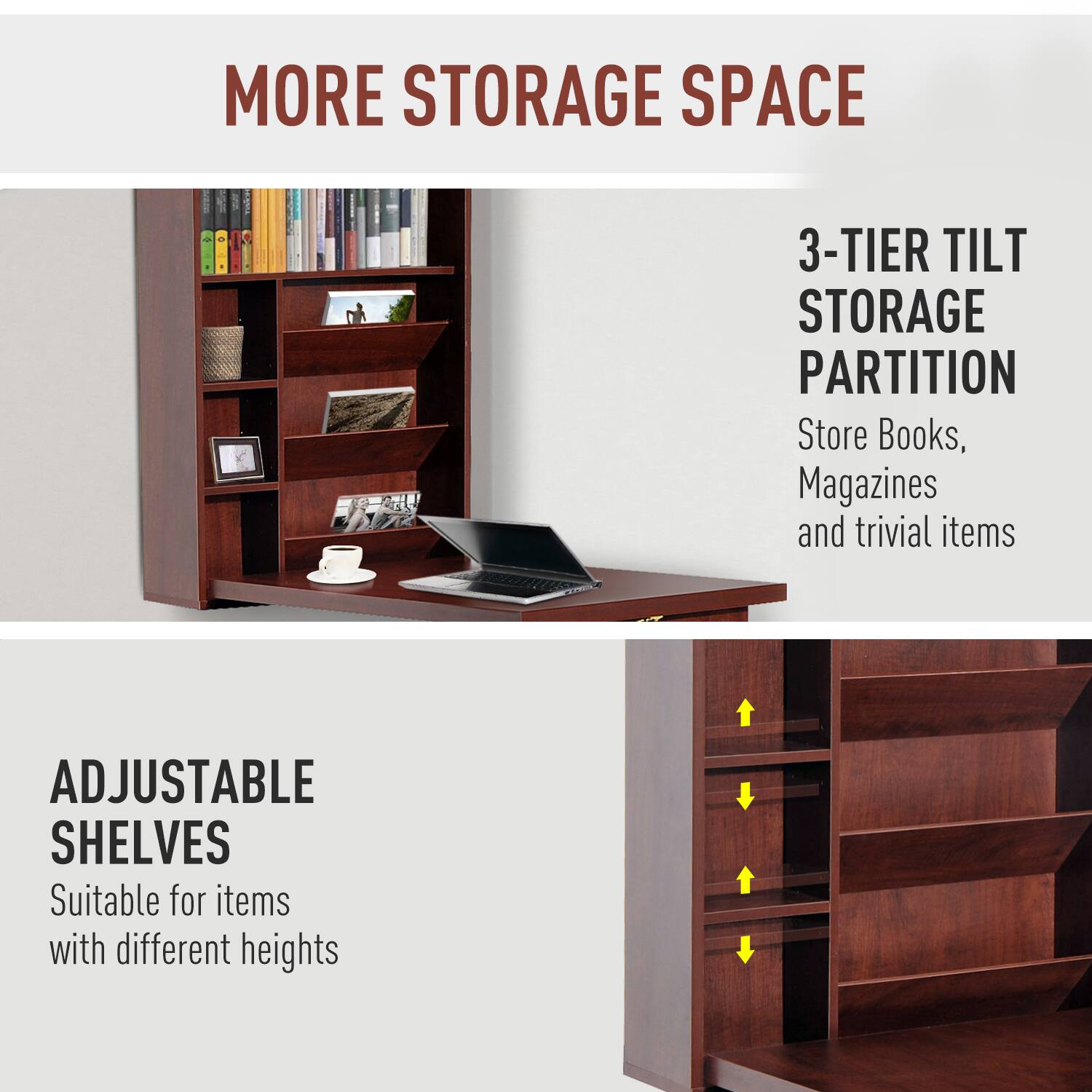 MORE STORAGE SPACE

3-TIER TILT STORAGE PARTITION
Store Books, Magazines and trivial items

ADJUSTABLE SHELVES
Suitable for items with different heights
