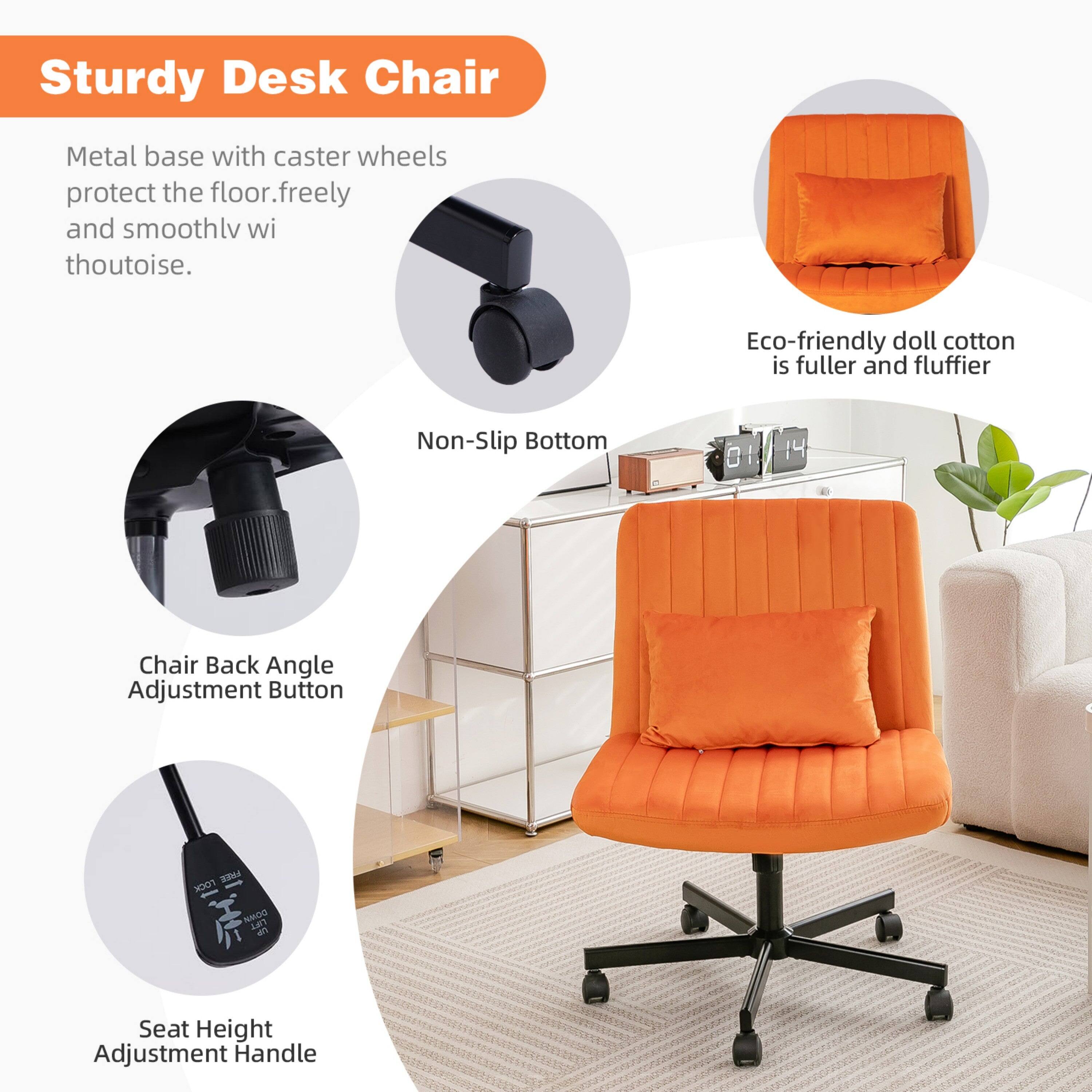 Sturdy Desk Chair

Metal base with caster wheels protect the floor, freely and smoothly without noise.

Eco-friendly doll cotton is fuller and fluffier.

Non-Slip Bottom

Chair Back Angle Adjustment Button

Seat Height Adjustment Handle