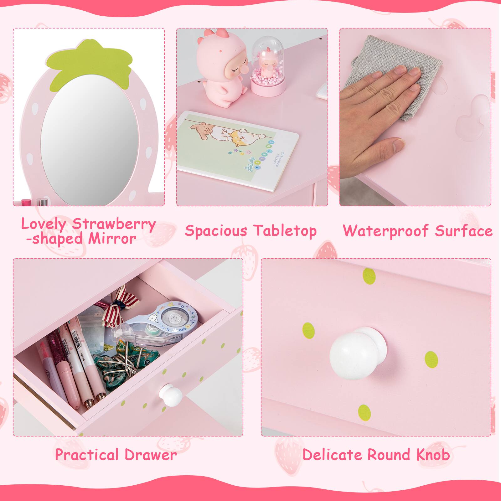 - COVEL I Lovely Strawberry-shaped Mirror
- Spacious Tabletop
- Waterproof Surface
- Practical Drawer
- Delicate Round Knob