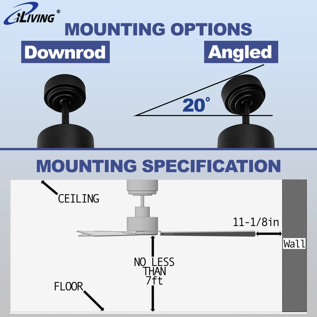 iLIVING MOUNTING OPTIONS  
Downrod  
Angled 20°  

MOUNTING SPECIFICATION  
CEILING 11-1/8in  
WALL  
NO LESS THAN 7ft  
FLOOR