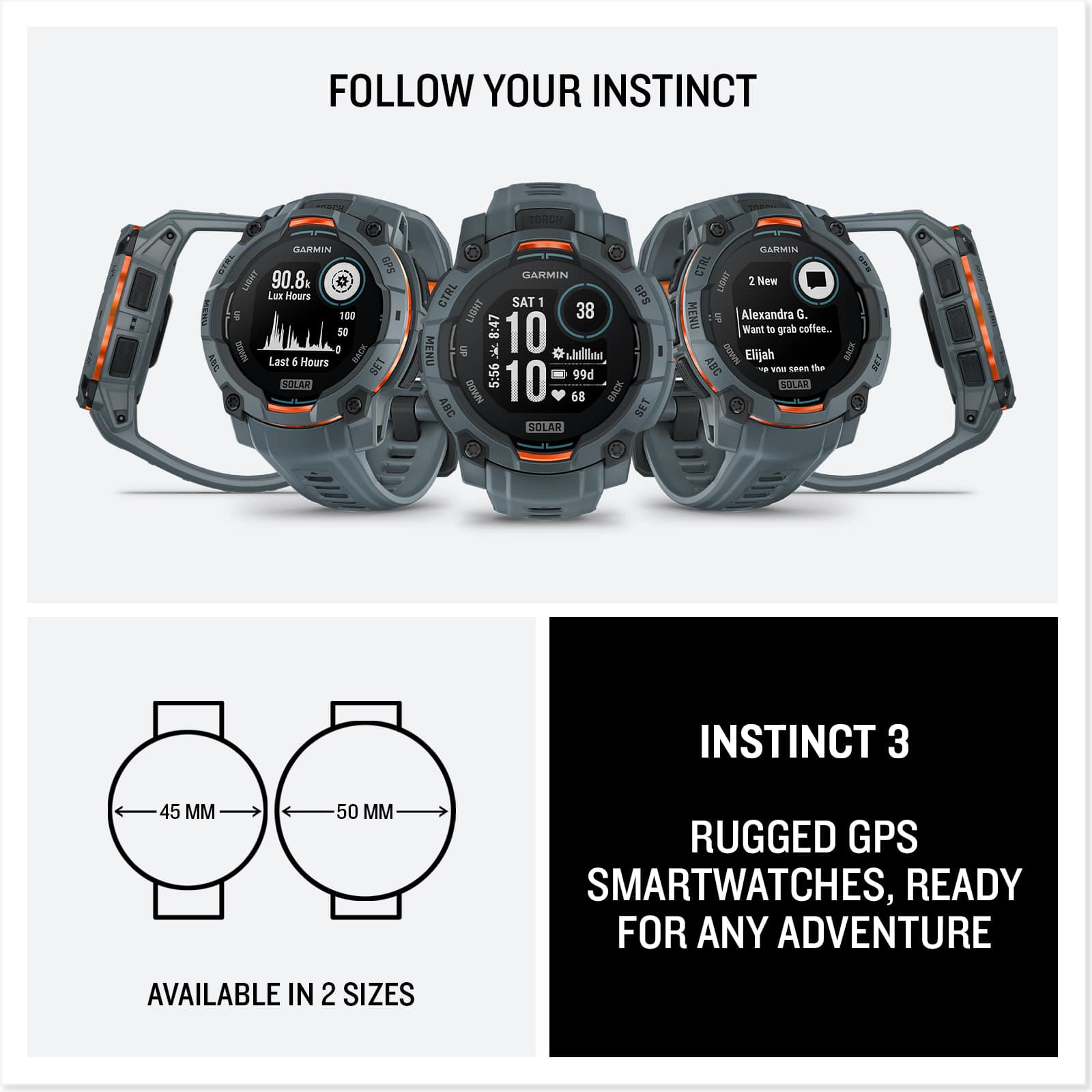 FOLLOW YOUR INSTINCT TOROH ARC BARMIN SPS LB 90.8 Lea Hours 100 50 I 0 FACK Last 4 Hours SET STLAR GARMIN CTRL SAT 1 GPS LBHT 38 8:47 10 MENU UF . shllinr 5:56 99d MMD0 10 68 BACK ABC SET SOLAR ARIUN CTRL LBNT 2 New MENO 5 Alexandra G. Want to grab coffee.. NRD Elijah BACK ABC - -. saan the BOLAN . 221 INSTINCT 3 45 MM 50 M RUGGED GPS SMARTWATCHES, READY FOR ANY ADVENTURE AVAILABLE IN 2 SIZES