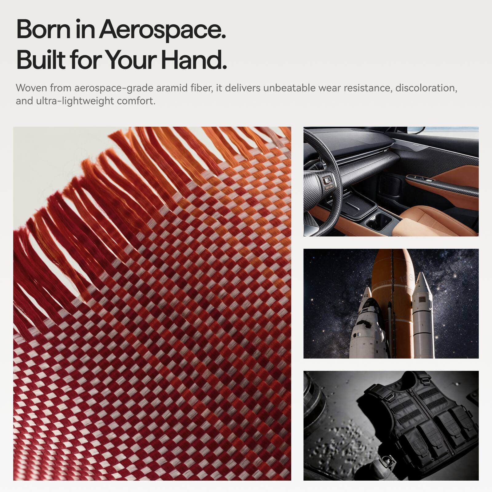 Born in Aerospace.  
Built for Your Hand.  

Woven from aerospace-grade aramid fiber, it delivers unbeatable wear resistance, discoloration, and ultra-lightweight comfort.