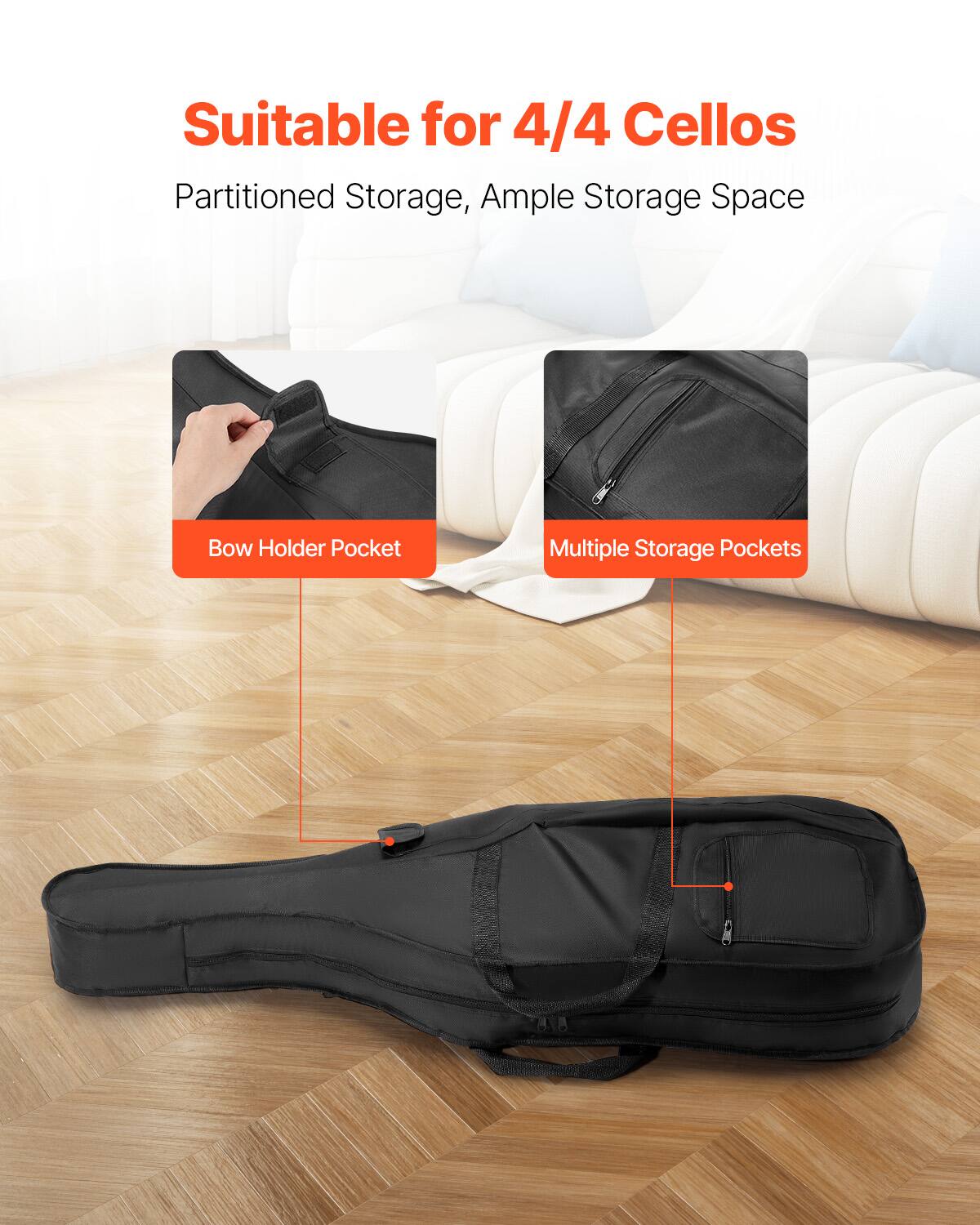 Suitable for 4/4 Cellos  
Partitioned Storage, Ample Storage Space  
Bow Holder Pocket  
Multiple Storage Pockets