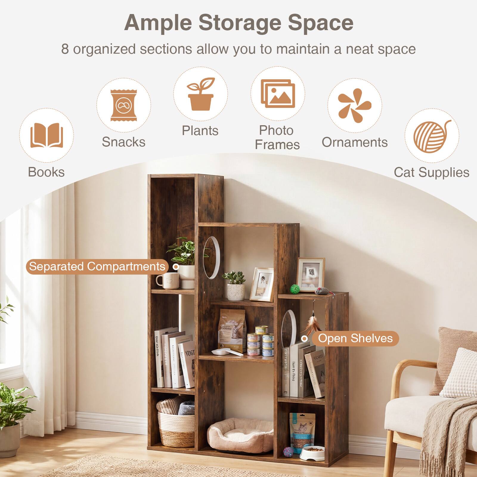 Ample Storage Space  
8 organized sections allow you to maintain a neat space  
- Books  
- Snacks  
- Plants  
- Photo Frames  
- Ornaments  
- Cat Supplies  

Separated Compartments  
Open Shelves
