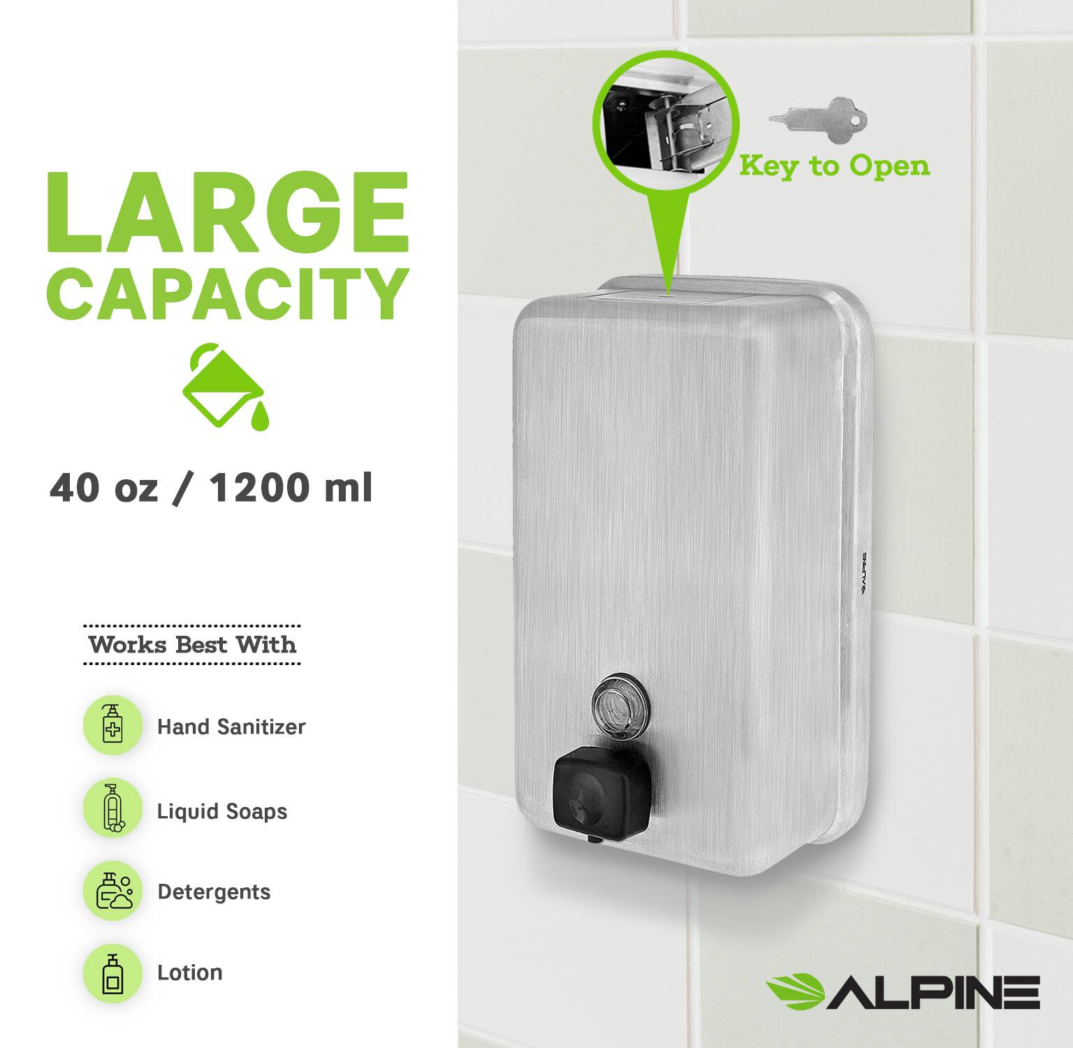 LARGE CAPACITY  
40 oz / 1200 ml  

Key to Open  

Works Best With  
- Hand Sanitizer  
- Liquid Soaps  
- Detergents  
- Lotion  

ALPINE