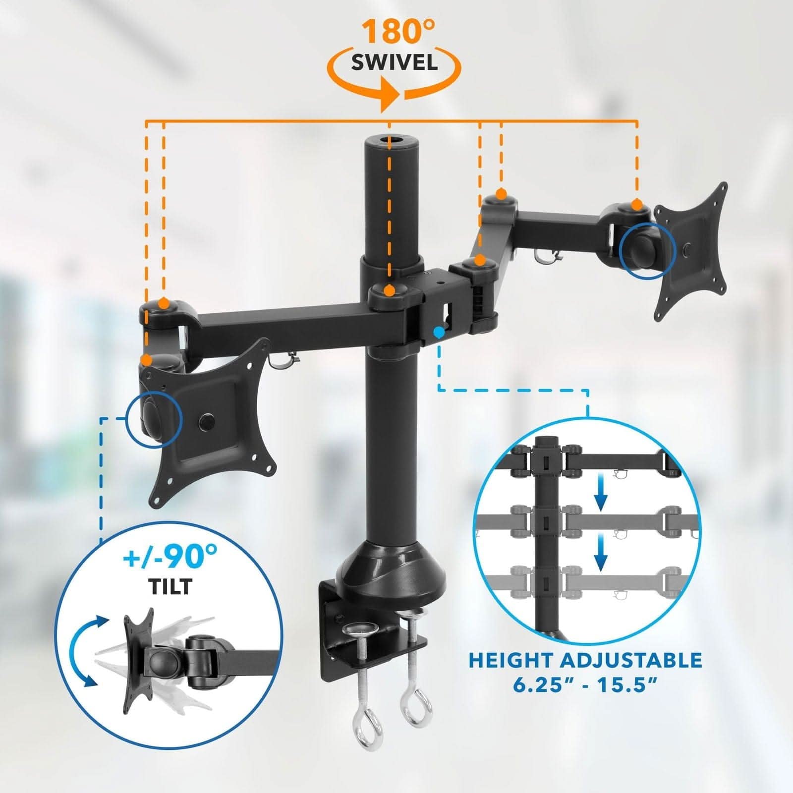 180° SWIVEL +/-90° TILT HEIGHT ADJUSTABLE 6.25" - 15.5"