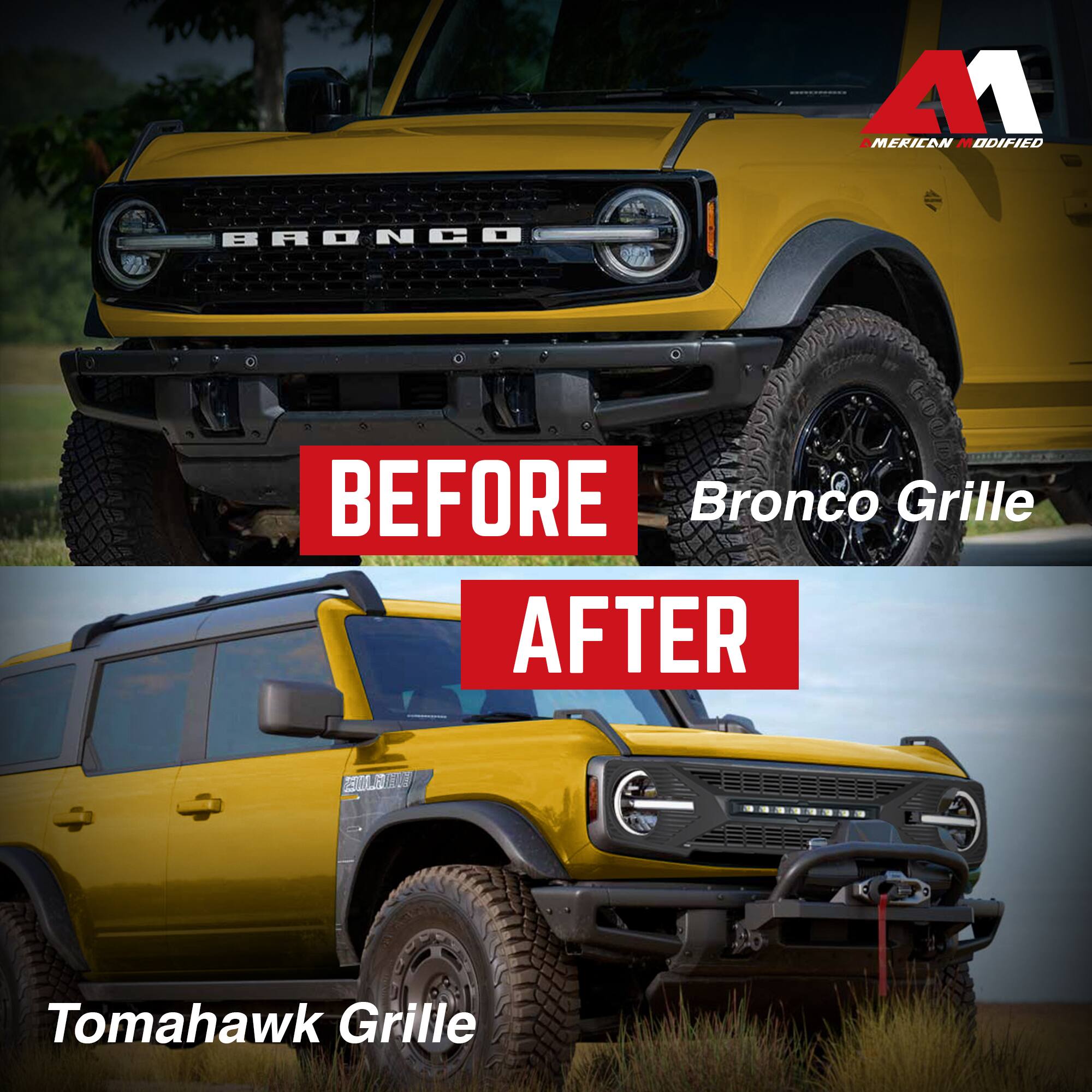 A1 American Modified  
BEFORE  
Bronco Grille  
AFTER  
Tomahawk Grille
