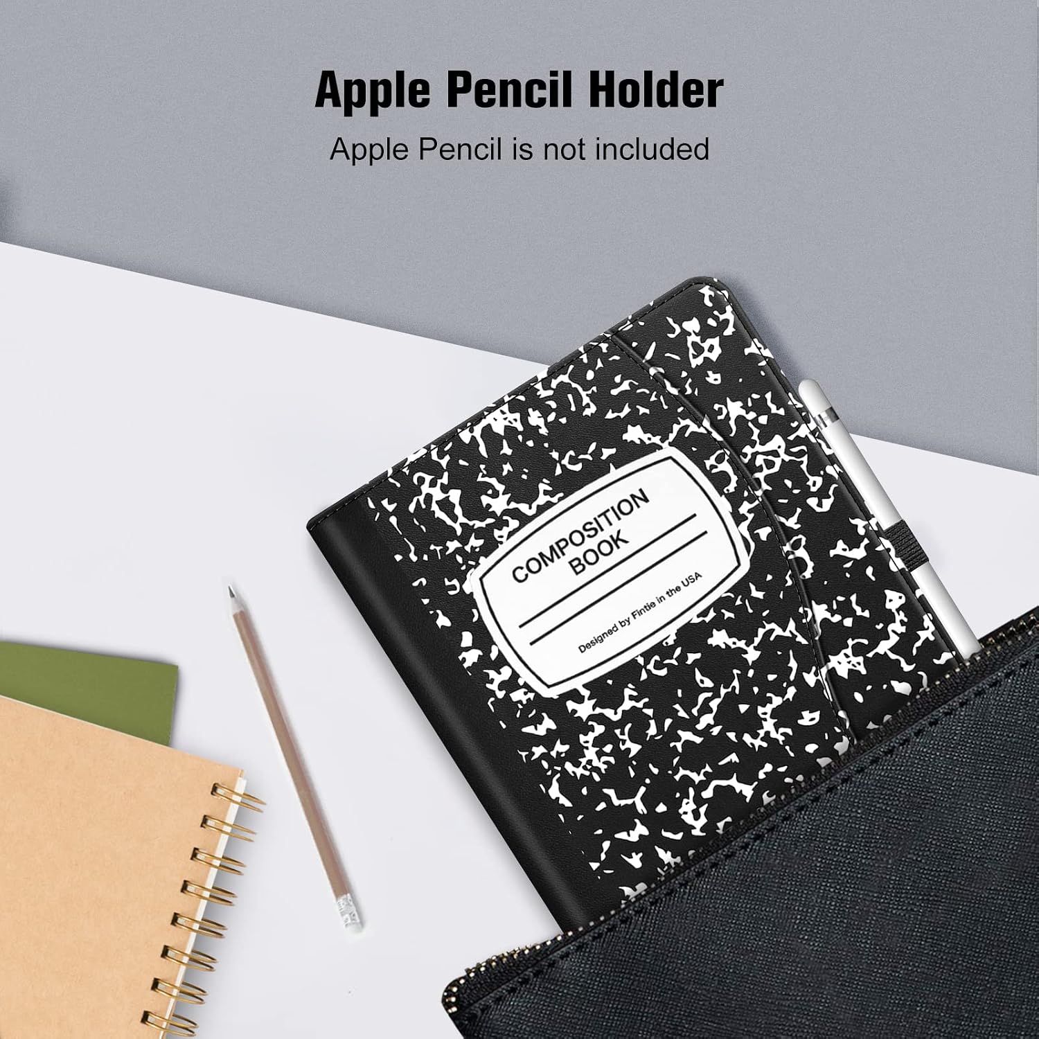 Apple Pencil Holder  
Apple Pencil is not included  

COMPOSITION BOOK  
Designed by Fintie in the USA