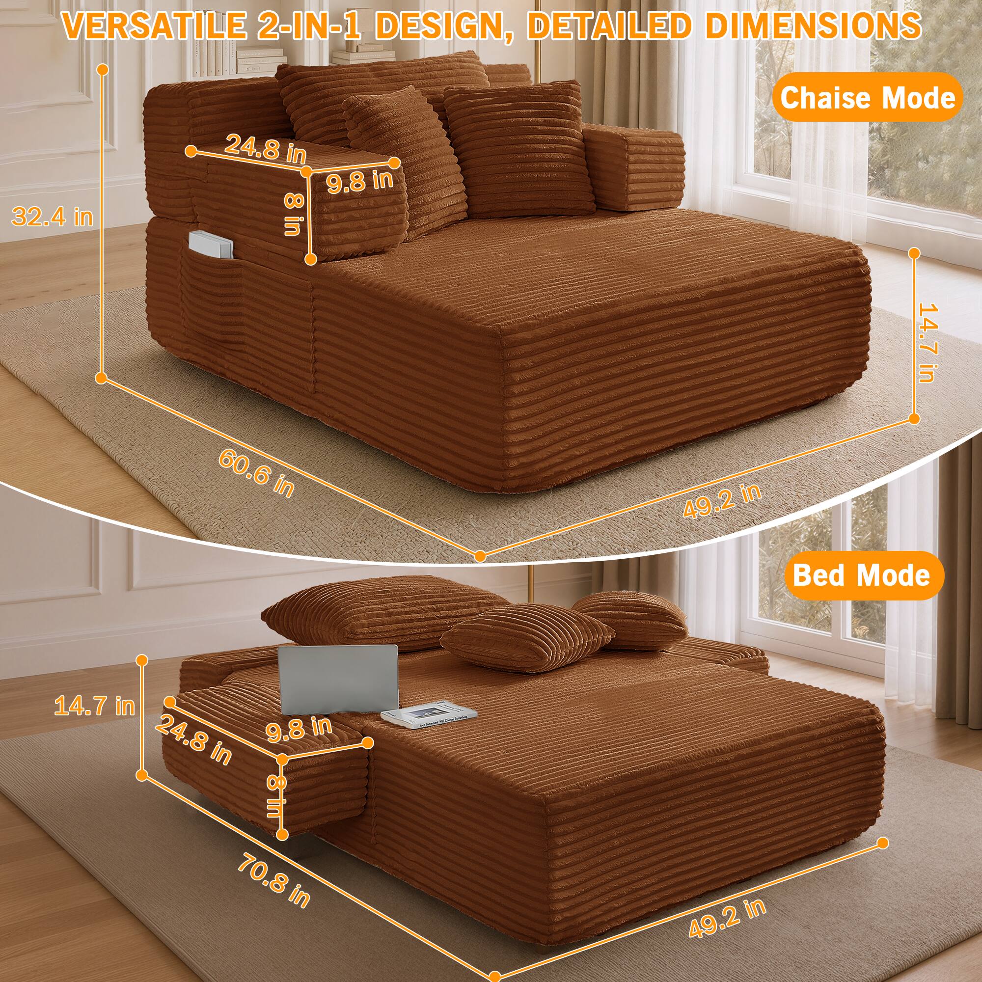 VERSATILE 2-IN-1 DESIGN, DETAILED DIMENSIONS

Chaise Mode
- 32.4 in
- 24.8 in
- 9.8 in
- 8 in
- 60.6 in
- 49.2 in
- 14.7 in

Bed Mode
- 14.7 in
- 24.8 in
- 9.8 in
- 70.8 in
- 49.2 in