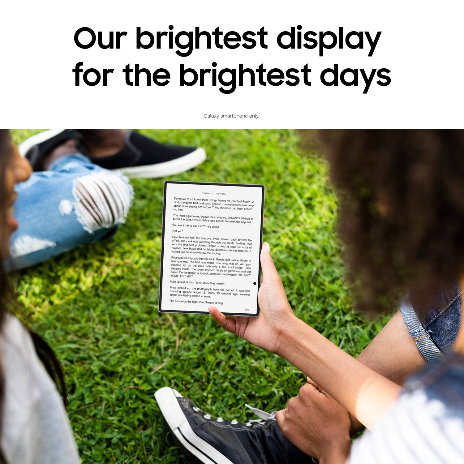 Our brightest display for the brightest days  
Galaxy smartphone only.