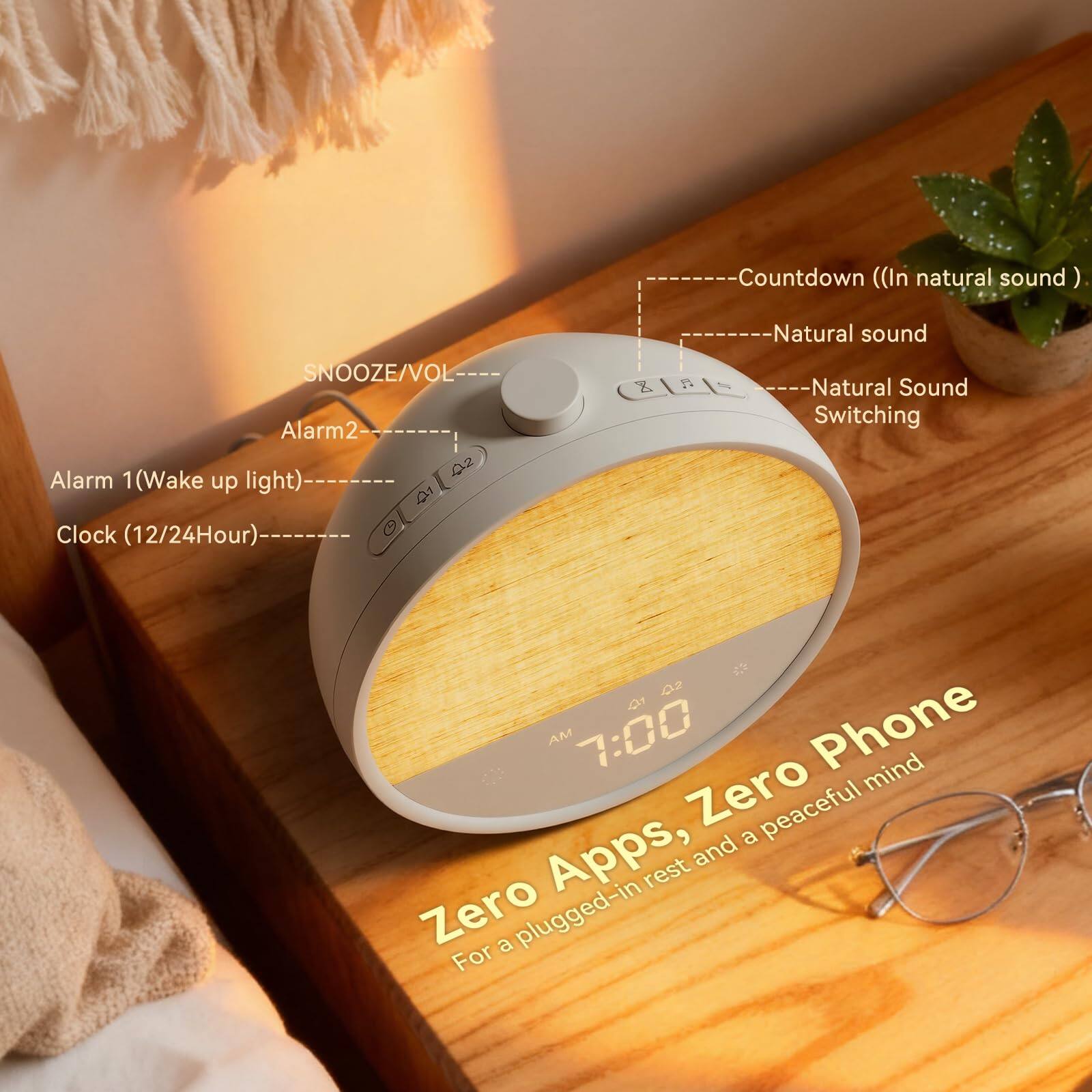 Countdown (In natural sound)  
Natural sound  
SNOOZE/VOL  
Alarm2  
Alarm 1 (Wake up light)  
Clock (12/24Hour)  
Natural Sound Switching  

Zero Apps, Zero Phone  
For a plugged-in rest and a peaceful mind