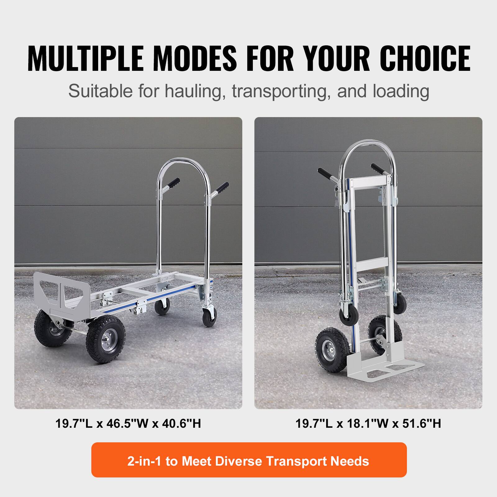MULTIPLE MODES FOR YOUR CHOICE  
Suitable for hauling, transporting, and loading  

19.7"L x 46.5"W x 40.6"H  
19.7"L x 18.1"W x 51.6"H  

2-in-1 to Meet Diverse Transport Needs