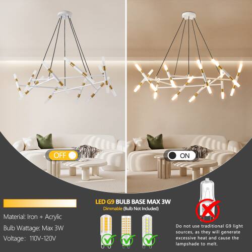 OFF ON  
Material: Iron + Acrylic  
Bulb Wattage: Max 3W  
Voltage: 110V-120V  
LED G9 BULB BASE MAX 3W  
Dimmable (Bulb Not Included)  
Do not use traditional G9 light sources, as they will generate excessive heat and cause the lampshade to melt.