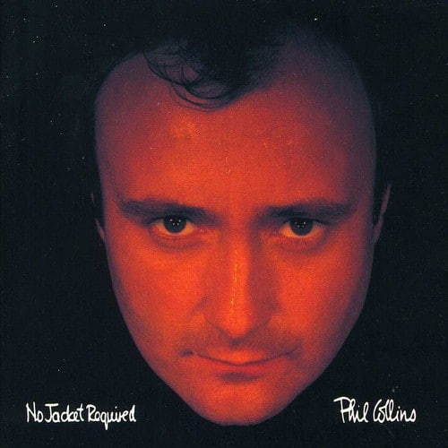 No Jacket Required  
Phil Collins