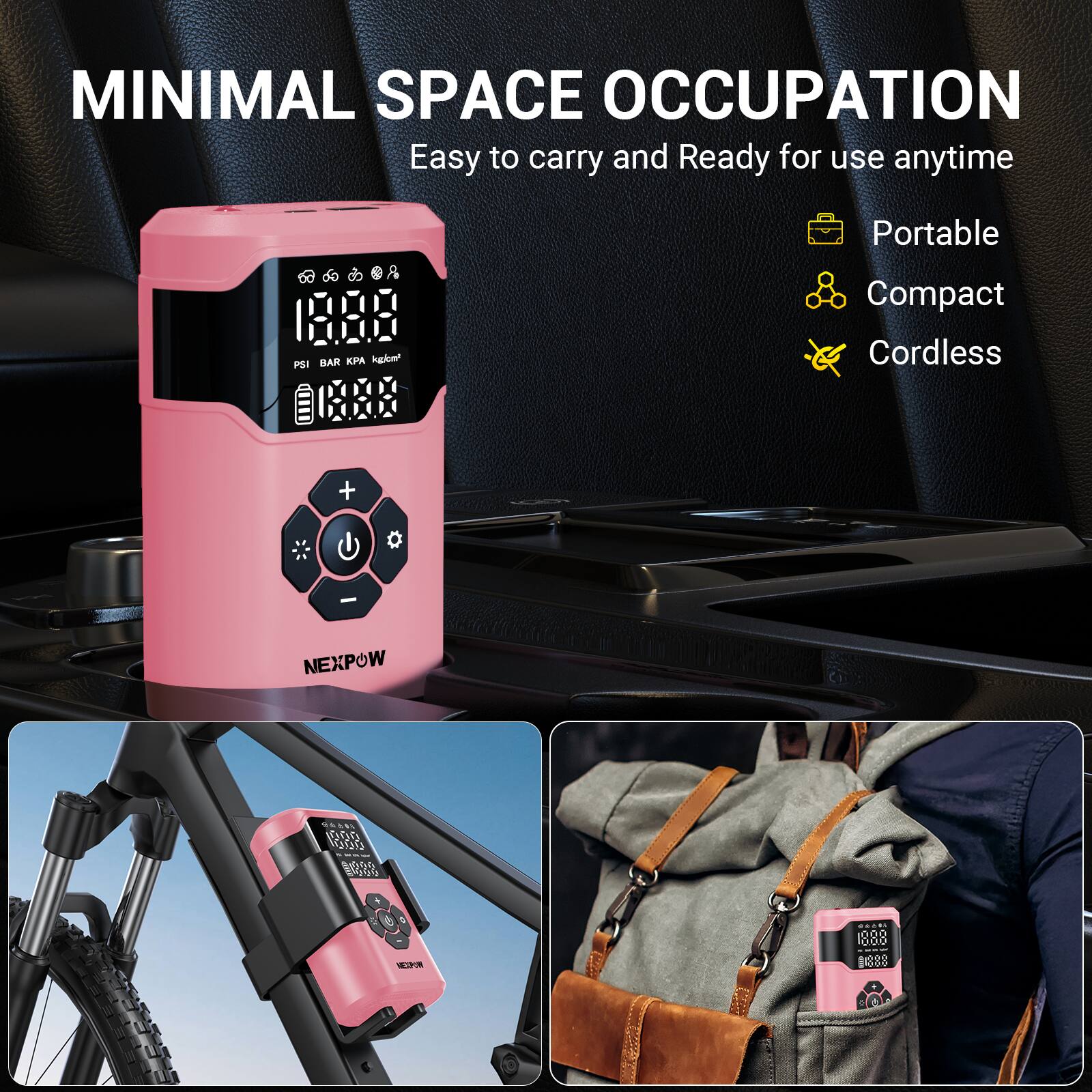 MINIMAL SPACE OCCUPATION  
Easy to carry and Ready for use anytime  

- Portable  
- Compact  
- Cordless  

18.88 PSI | BAR KPA  
18.88 kg/cm²  

NEXPOW