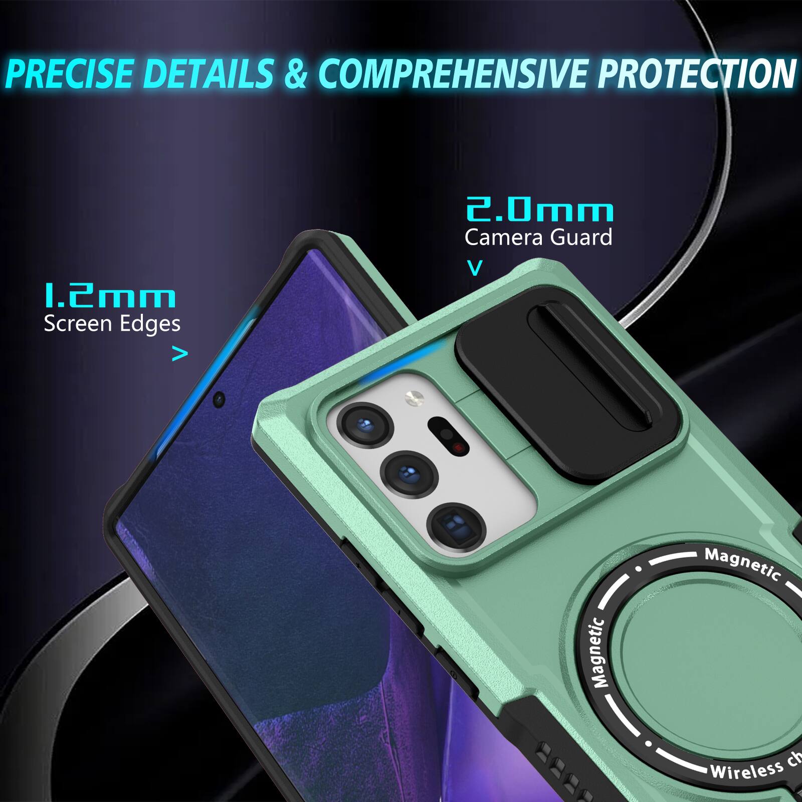 PRECISE DETAILS & COMPREHENSIVE PROTECTION

1.2mm Screen Edges

2.0mm Camera Guard

Magnetic Wireless