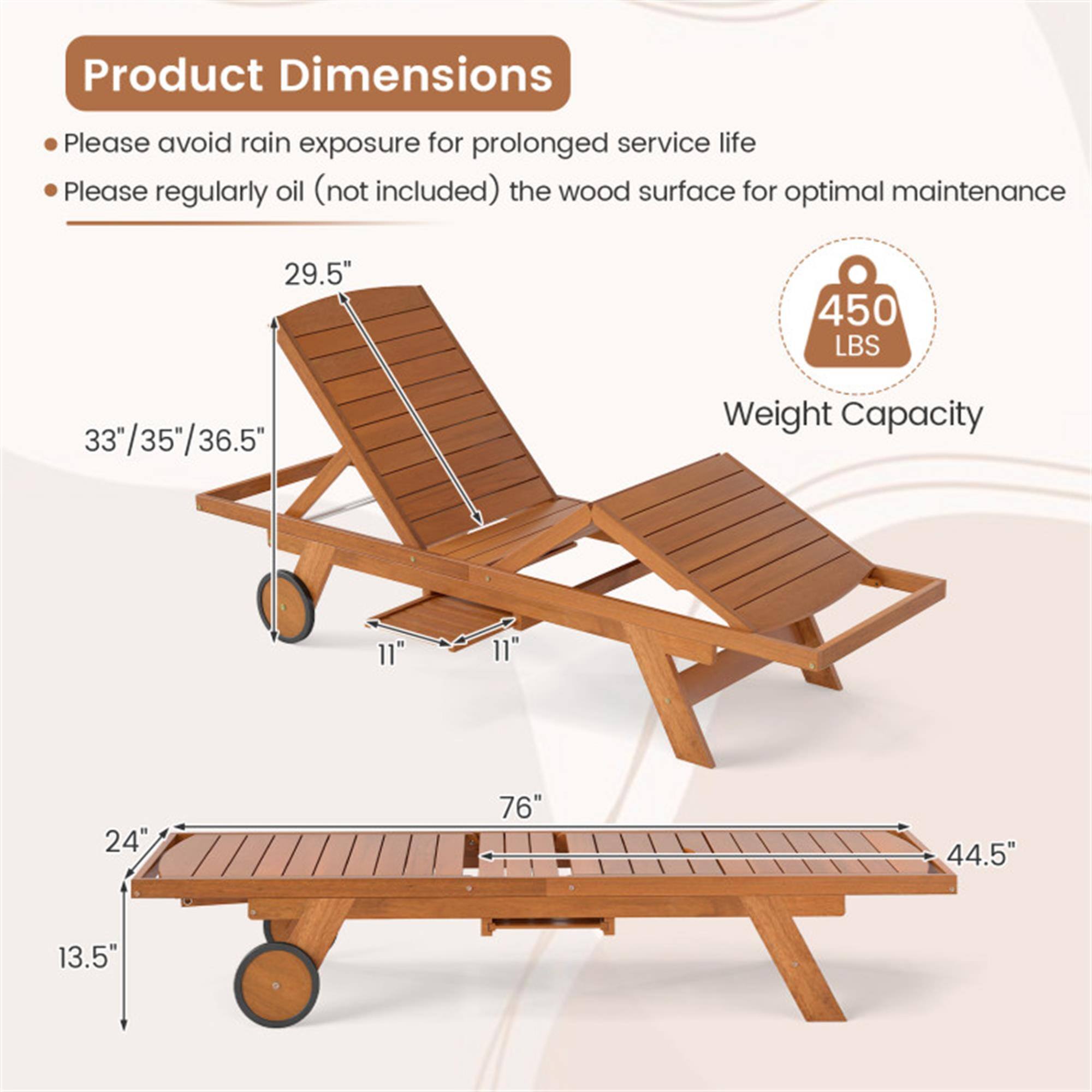 Product Dimensions  
- Please avoid rain exposure for prolonged service life  
- Please regularly oil (not included) the wood surface for optimal maintenance  

29.5"  
33"/35"/36.5"  
11"  
11"  
24"  
76"  
44.5"  
13.5"  

Weight Capacity: 450 LBS