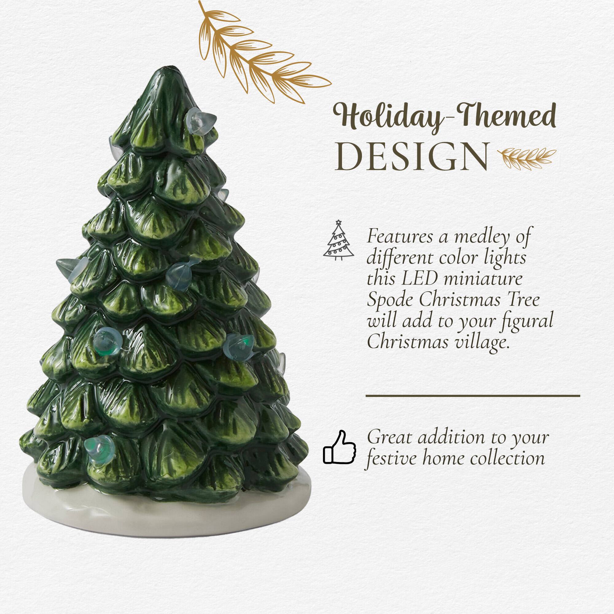 Holiday-Themed DESIGN  
Features a medley of different color lights this LED miniature Spode Christmas Tree will add to your figural Christmas village.  
Great addition to your festive home collection