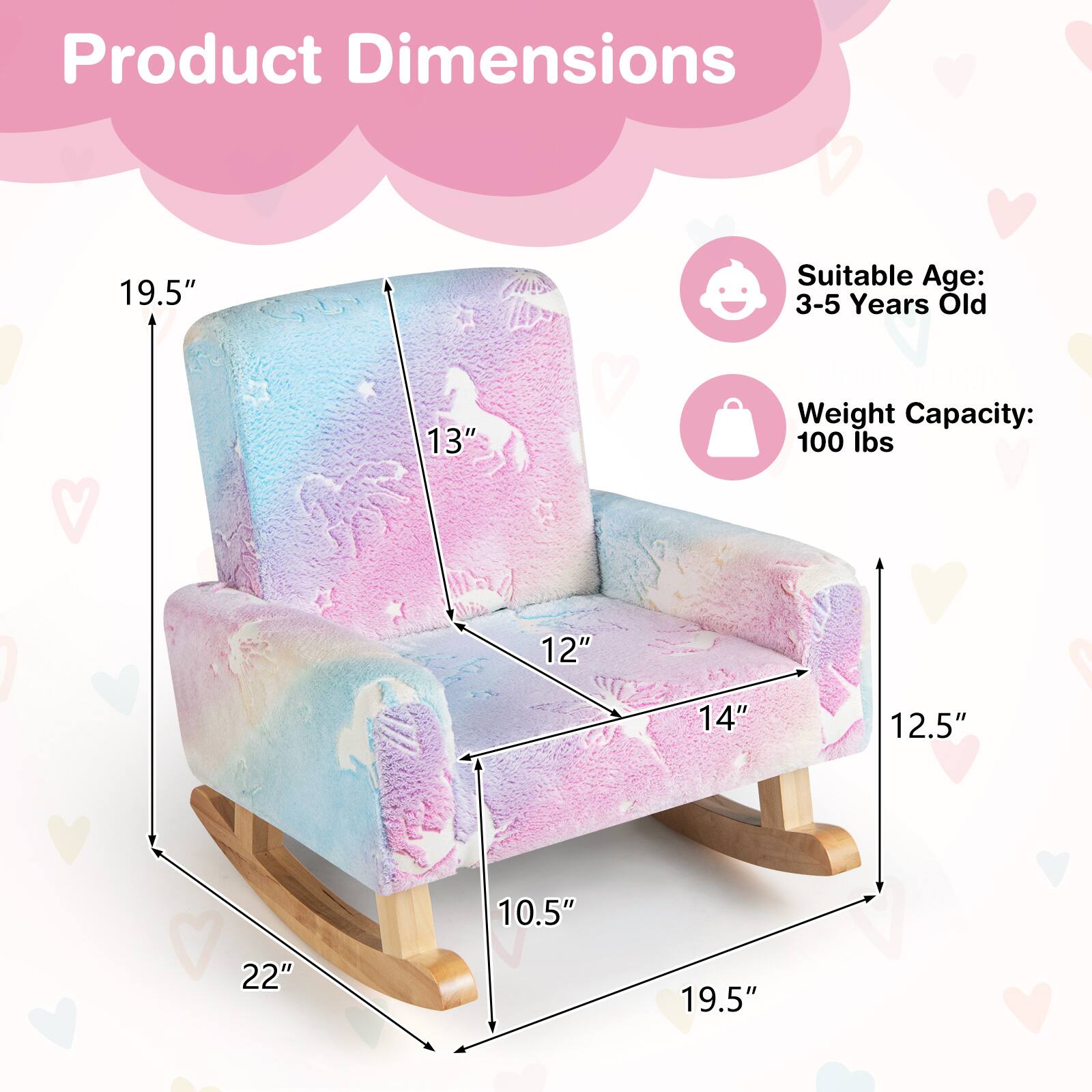 Product Dimensions  
19.5" x 13" x 12" x 14" x 12.5" x 10.5" x 22" x 19.5"  

Suitable Age: 3-5 Years Old  

Weight Capacity: 100 lbs