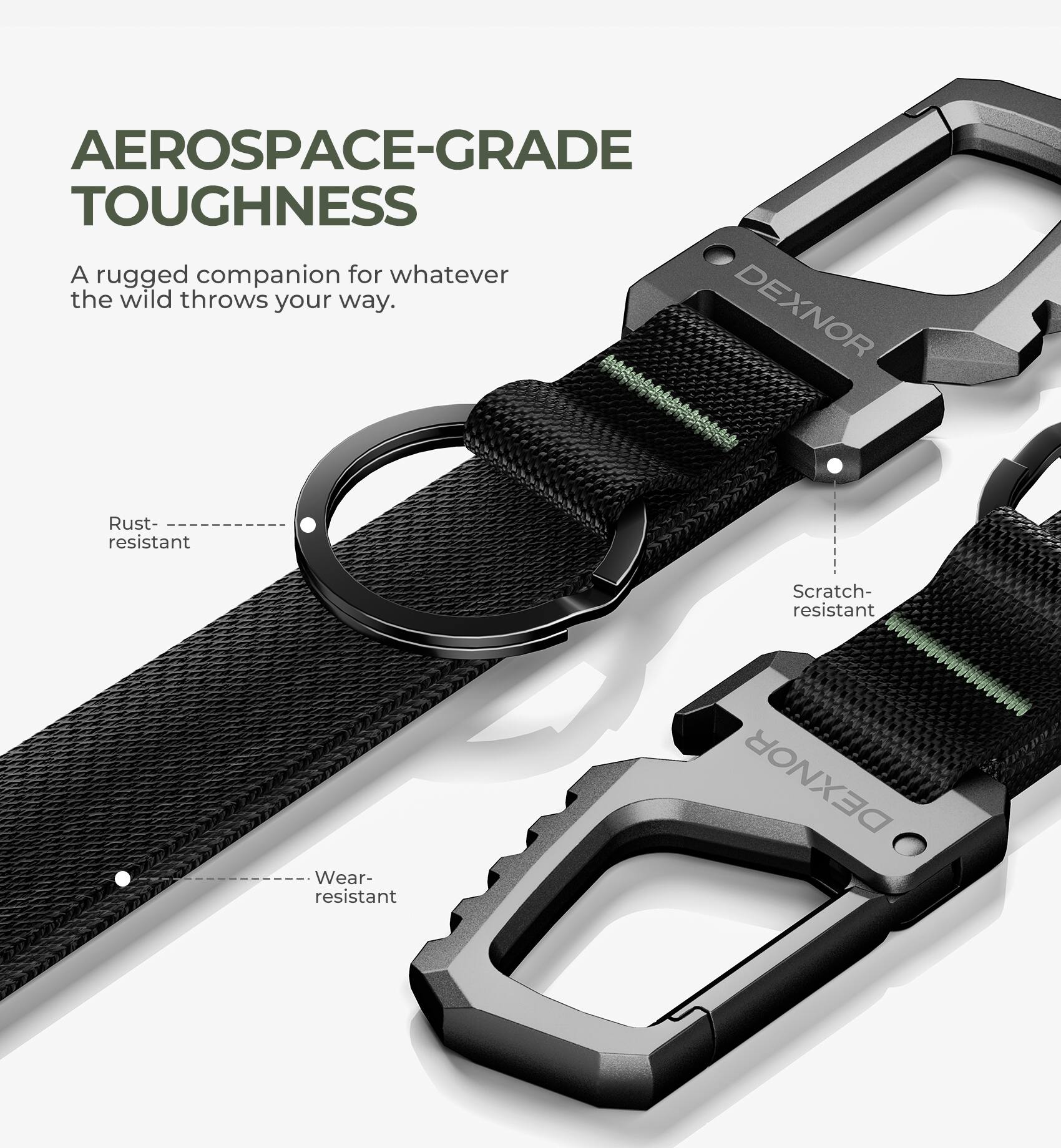 Aerospace-grade toughness. A rugged companion for whatever the wild throws your way. DEXNOR. Rust-resistant. Scratch-resistant. Wear-resistant.