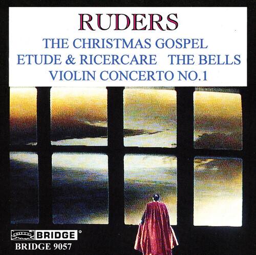 RUDERS  
THE CHRISTMAS GOSPEL ETUDE & RICERCARE THE BELLS  
VIOLIN CONCERTO NO.1  

BRIDGE  
BRIDGE 9057
