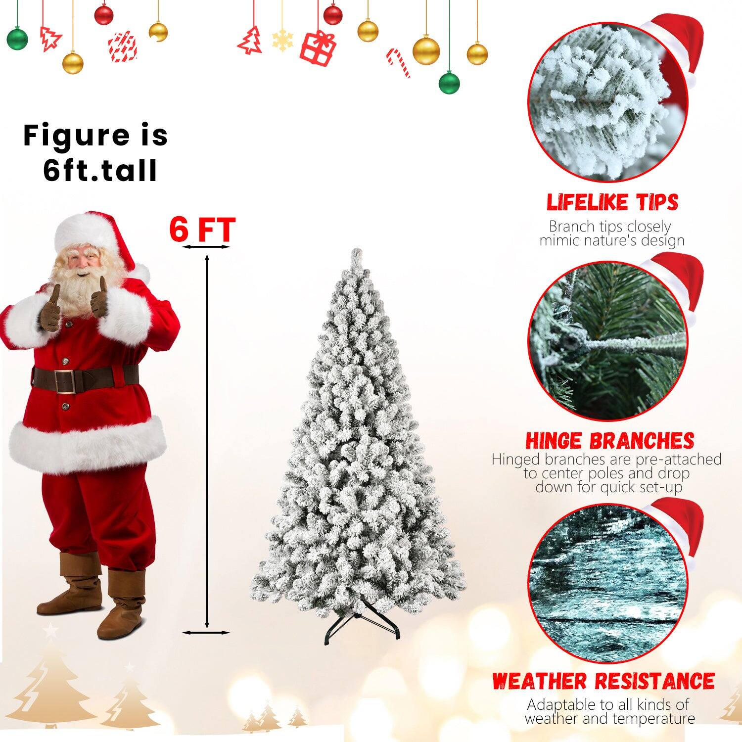 Figure is 6ft. tall

6 FT

LIFELIKE TIPS
Branch tips closely mimic nature's design

HINGE BRANCHES
Hinged branches are pre-attached to center poles and drop down for quick set-up

WEATHER RESISTANCE
Adaptable to all kinds of weather and temperature