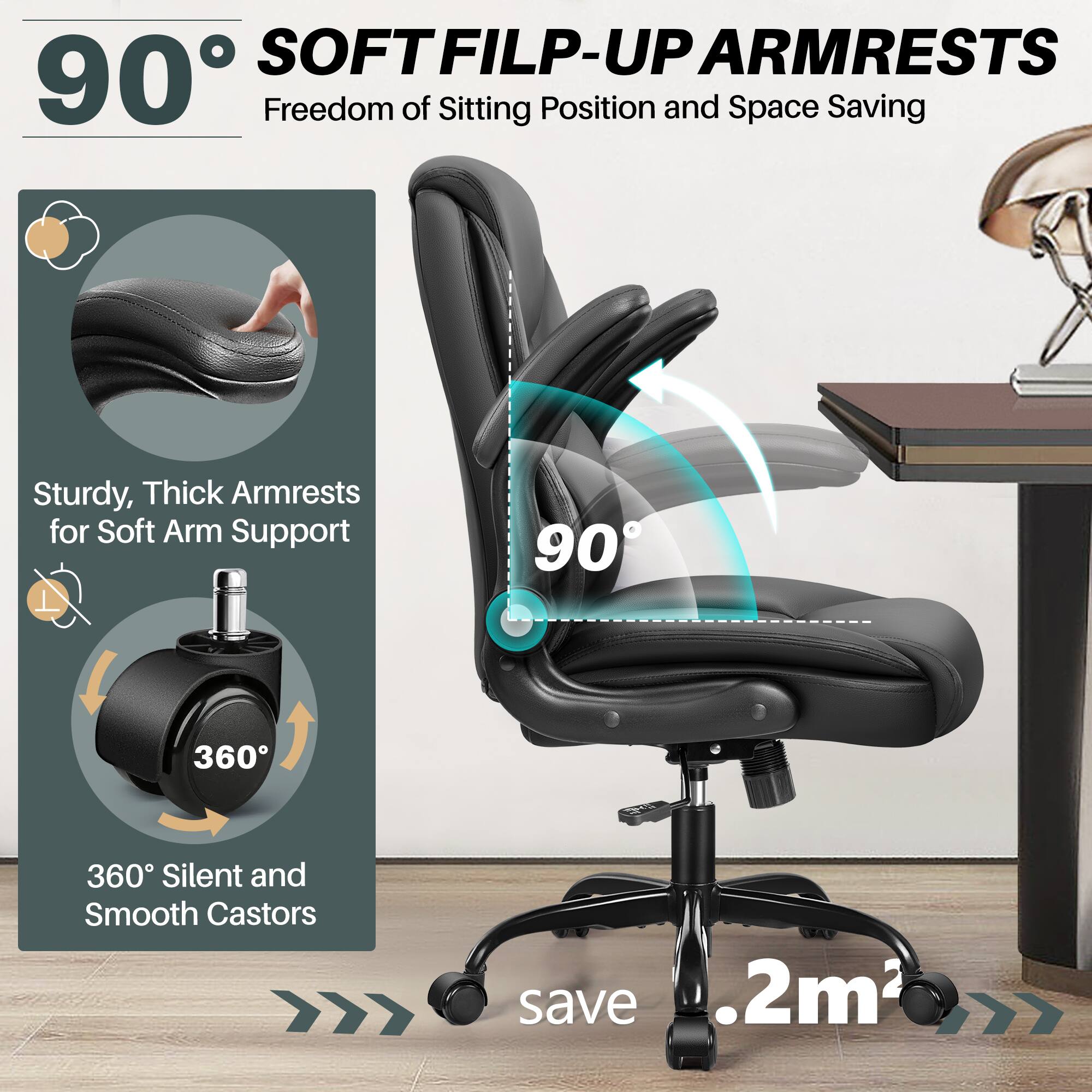 90° SOFT FILP-UP ARMRESTS  
Freedom of Sitting Position and Space Saving  

Sturdy, Thick Armrests for Soft Arm Support  

360° Silent and Smooth Castors  

save .2m²
