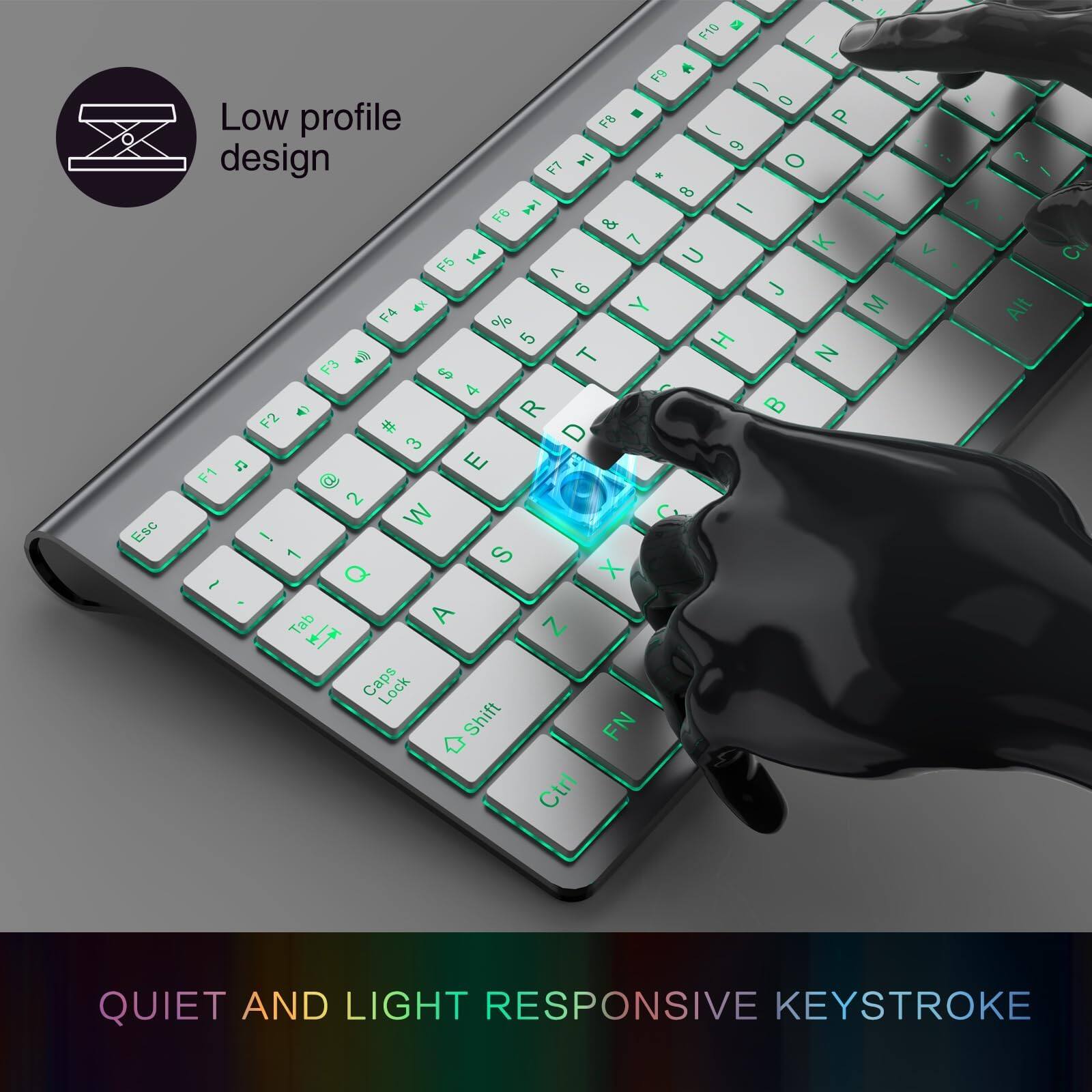 Low profile design

QUIET AND LIGHT RESPONSIVE KEYSTROKE