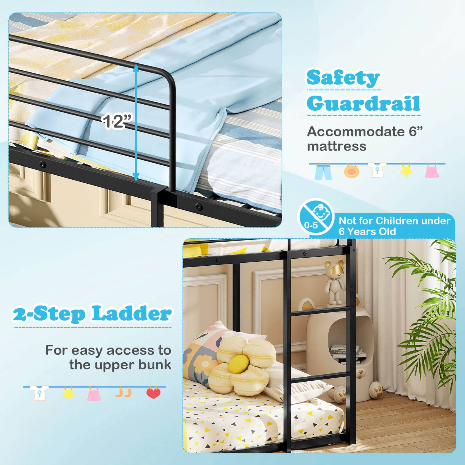 Safety Guardrail  
Accommodate 6" mattress  
Not for Children under 6 Years Old  

2-Step Ladder  
For easy access to the upper bunk