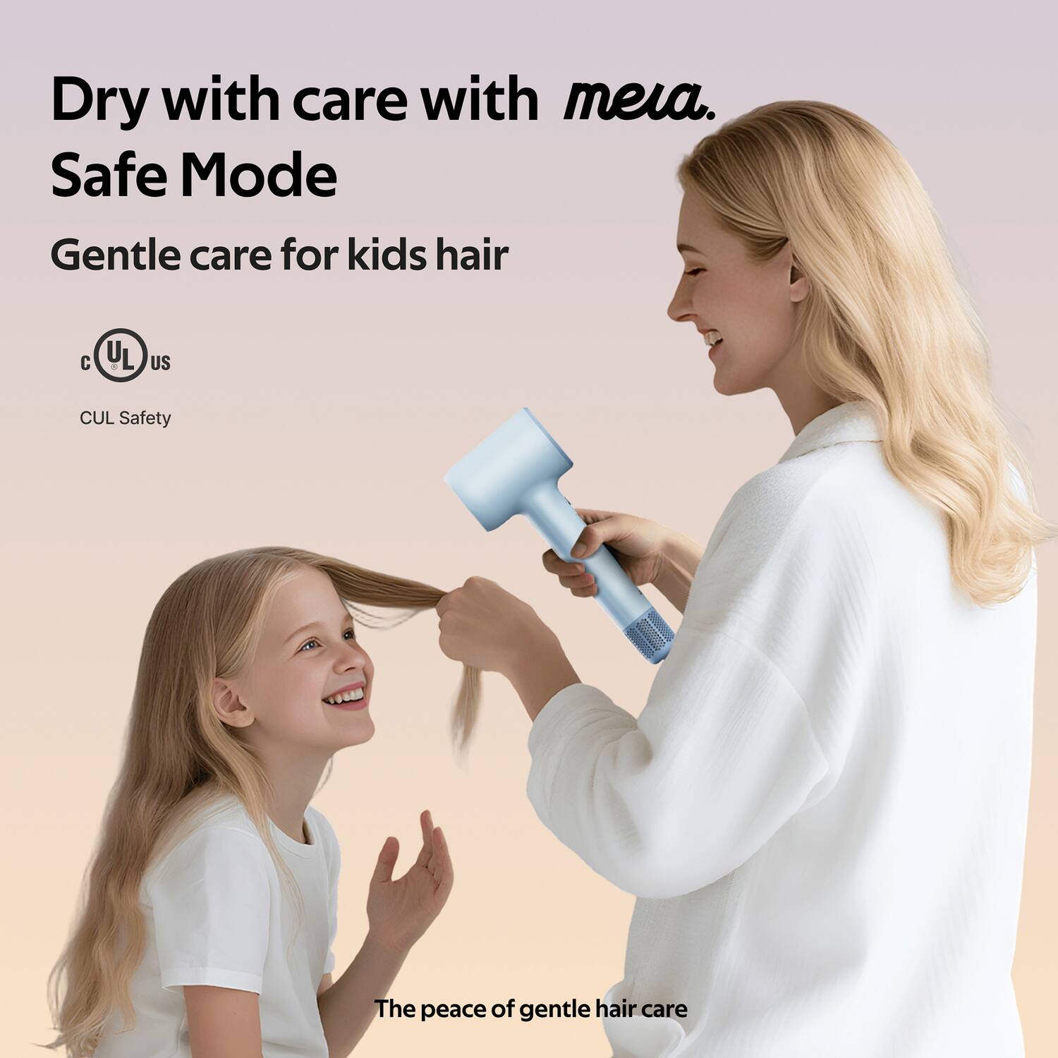 Dry with care with meia.  
Safe Mode  
Gentle care for kids hair  

CUL Safety  

The peace of gentle hair care