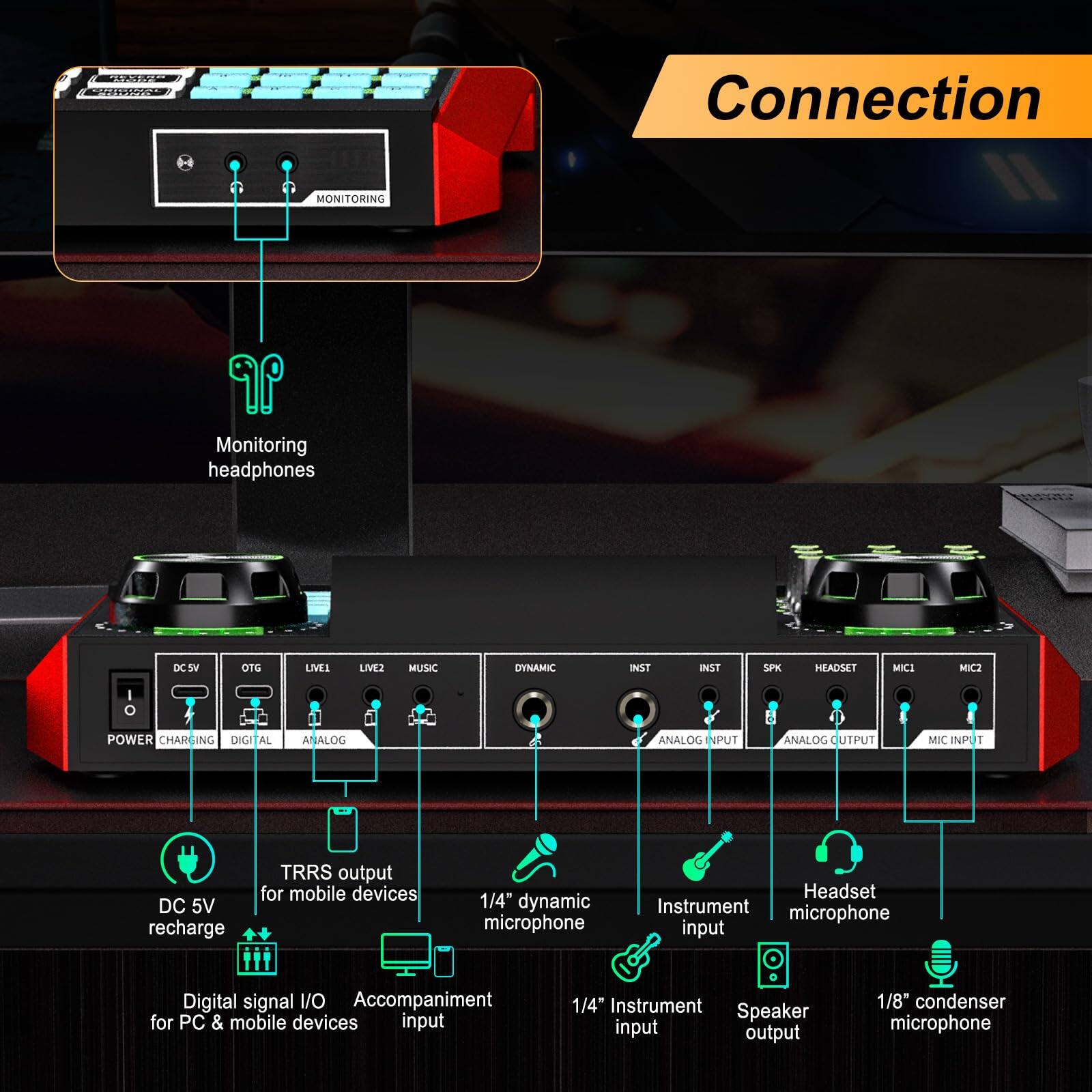 Connection

- Monitoring headphones
- DC 5V recharge
- TRRS output for mobile devices
- Digital signal I/O for PC & mobile devices
- 1/4" dynamic microphone
- 1/4" Instrument input
- Instrument input
- Headset microphone
- 1/8" condenser microphone
- Speaker output
- Analog input
- Analog output
- Mic input
