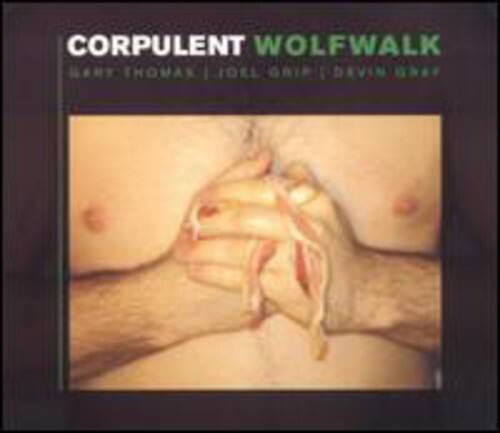 CORPULENT WOLF WALK  
GARY THOMAS | JOEL ORIP | DEVIN GAY