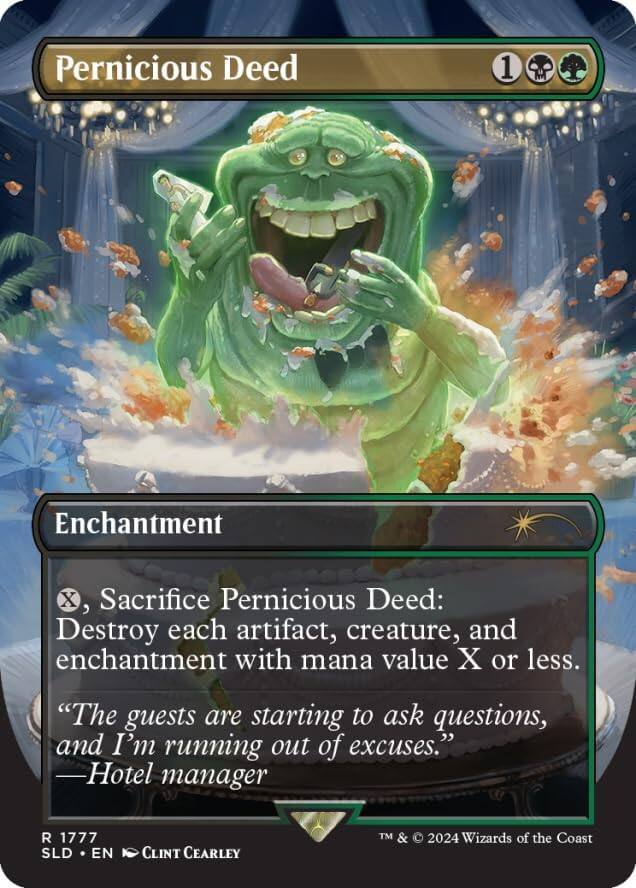Pernicious Deed  
1  
Enchantment  
X, Sacrifice Pernicious Deed: Destroy each artifact, creature, and enchantment with mana value X or less.  
"The guests are starting to ask questions, and I'm running out of excuses."  
—Hotel manager  
R 1777  
SLD • EN • CLINT CEARLEY  
TM & © 2024 Wizards of the Coast