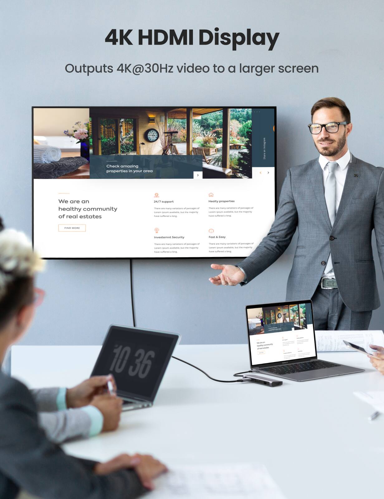4K HDMI Display  
Outputs 4K@30Hz video to a larger screen  

Check amazing properties in your area  

We are a healthy community of real estates  
FIND MORE  

24/7 Support  
Lorem ipsum available, but the majority have suffered a long  

Healthy properties  
Lorem ipsum available, but the majority have suffered a long  

Investment Security  
Lorem ipsum available, but the majority have suffered a long  

Fast & Easy  
Lorem ipsum available, but the majority have suffered a long  

10:36