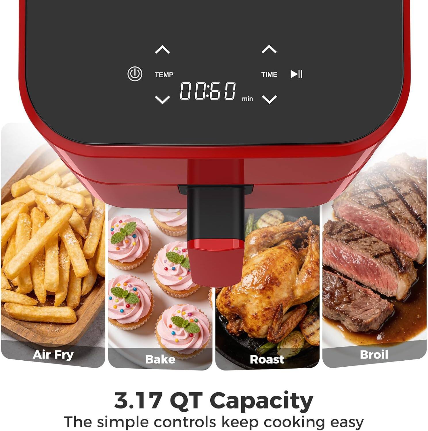 TEMP 00:60 min TIME  
Air Fry Bake Roast Broil  
3.17 QT Capacity  
The simple controls keep cooking easy