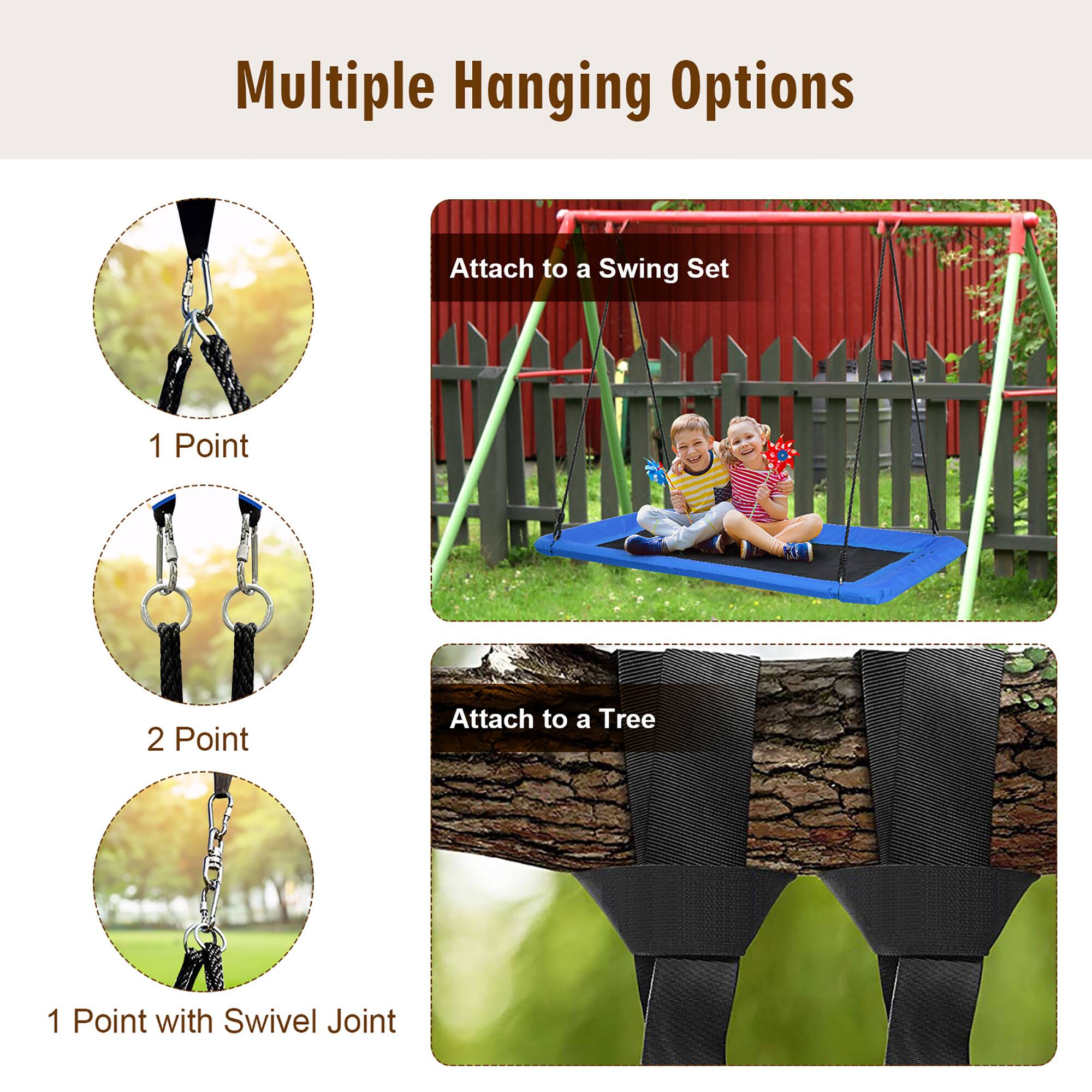 Multiple Hanging Options

- Attach to a Swing Set
  - 1 Point
  - 2 Point

- Attach to a Tree
  - 1 Point with Swivel Joint