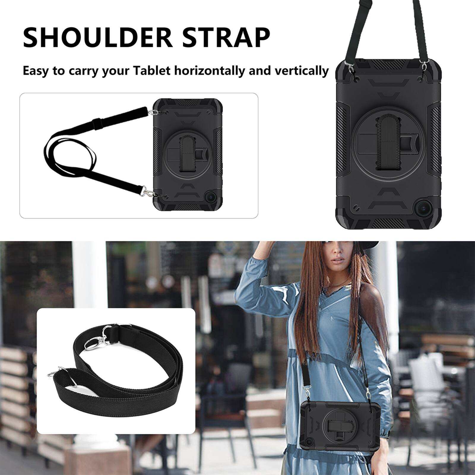 SHOULDER STRAP  
Easy to carry your Tablet horizontally and vertically