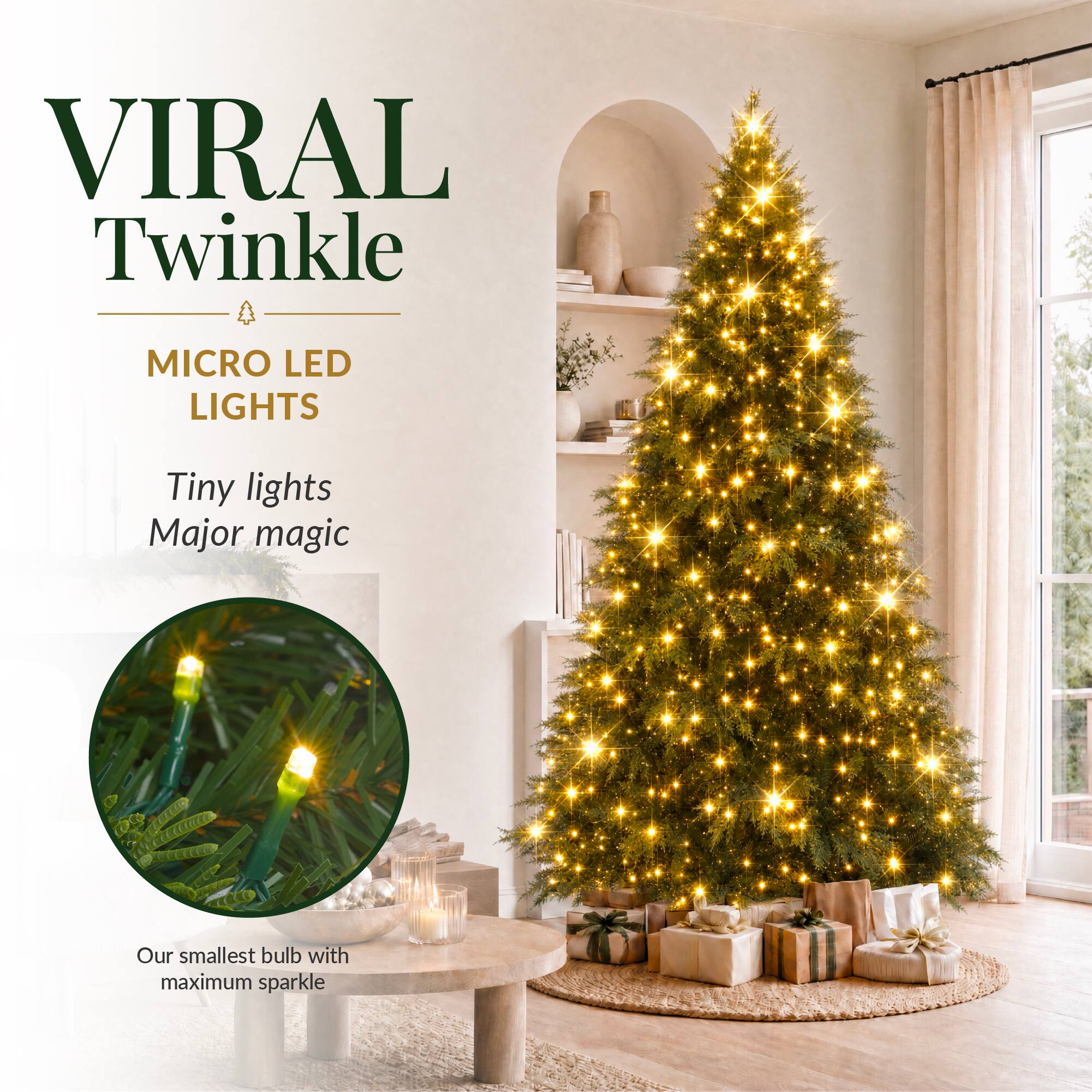VIRAL Twinkle  
MICRO LED LIGHTS  
Tiny lights Major magic  
Our smallest bulb with maximum sparkle