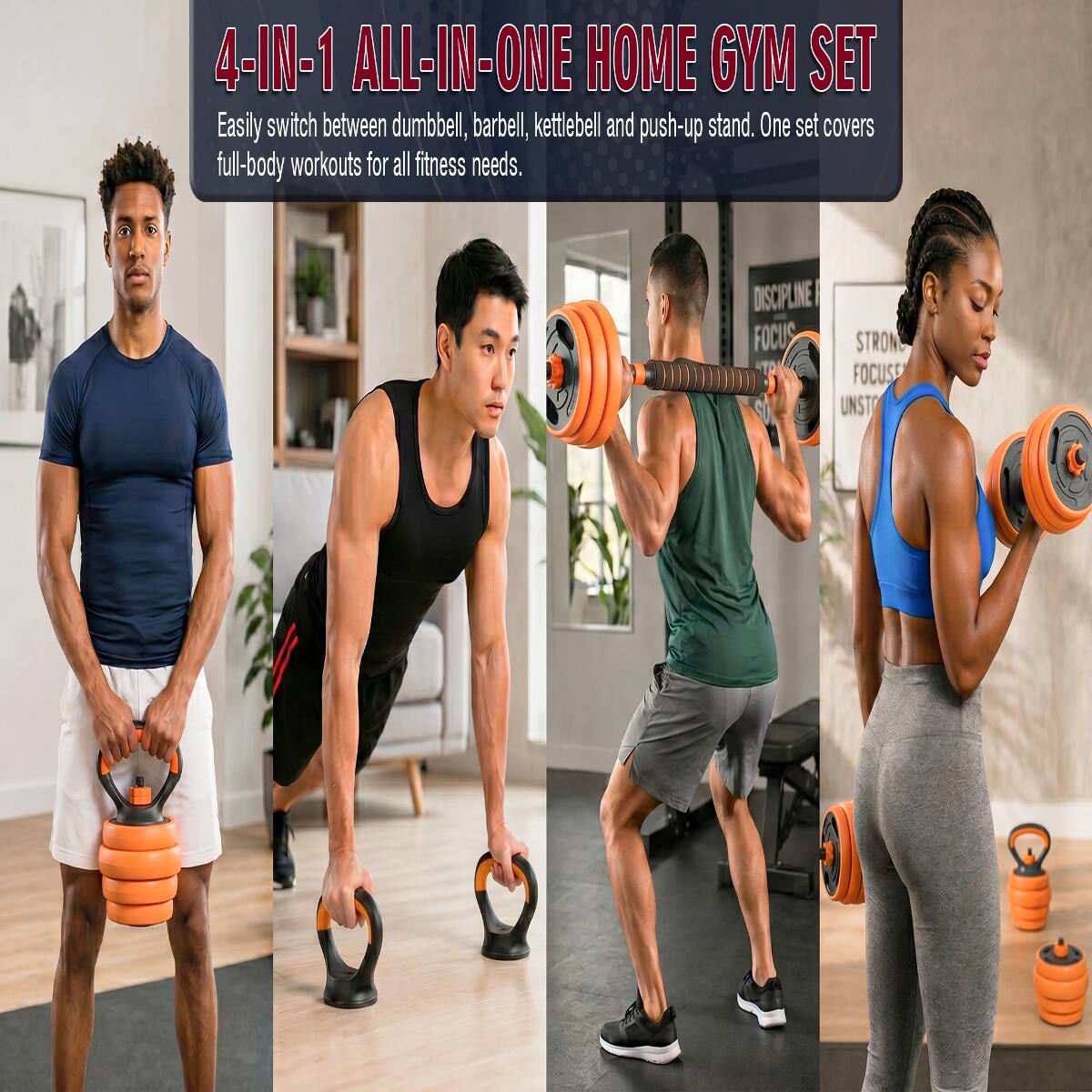 4-IN-1 ALL-IN-ONE HOME GYM SET

Easily switch between dumbbell, barbell, kettlebell and push-up stand. One set covers full-body workouts for all fitness needs.

DISCIPLINE IN FOCUS STRONG FOCUS UNST