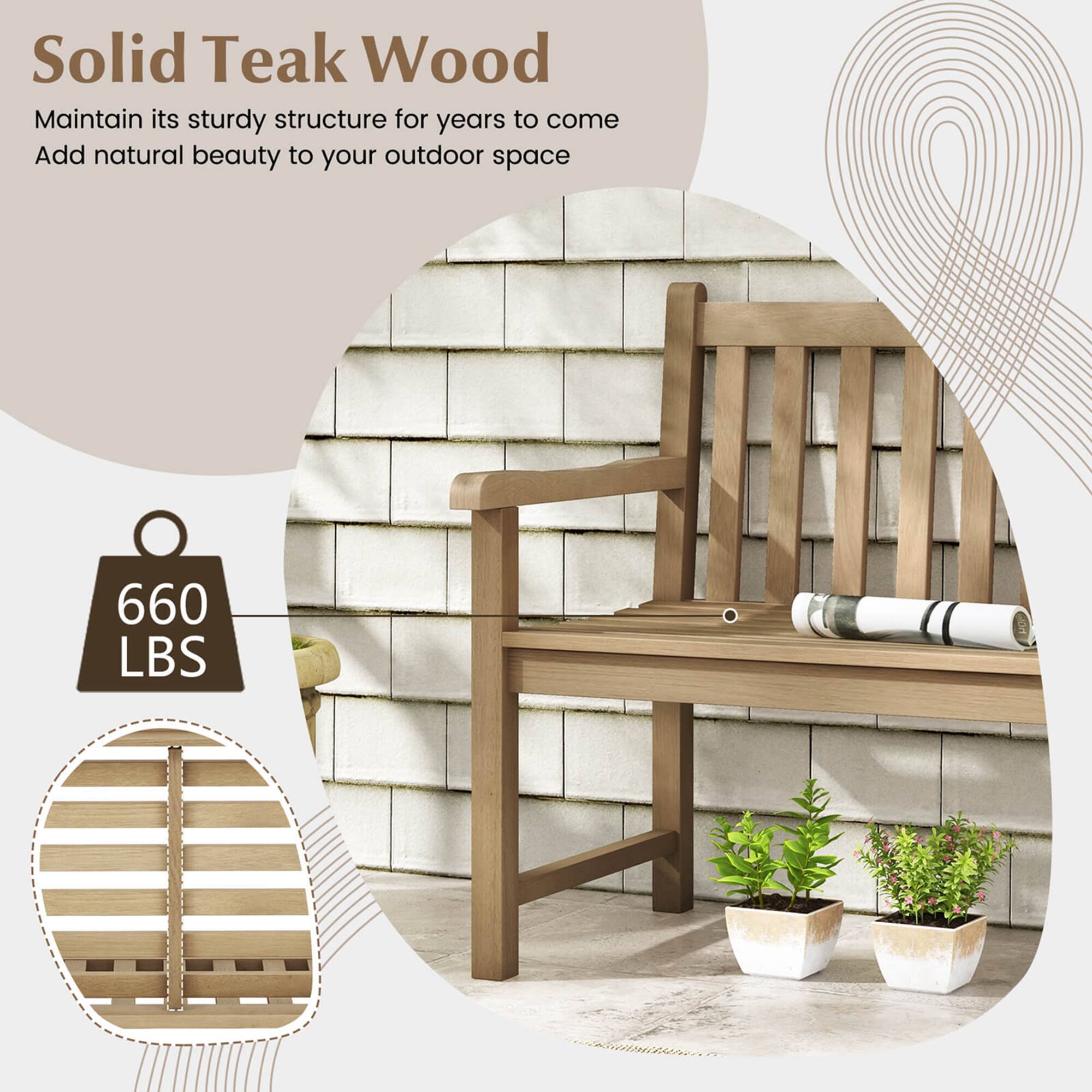 Solid Teak Wood

Maintain its sturdy structure for years to come
Add natural beauty to your outdoor space
660 LBS