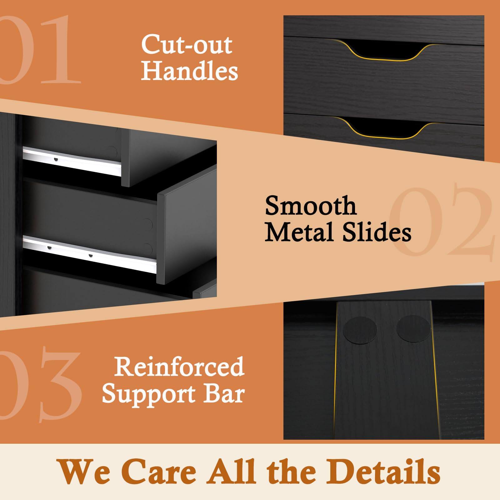 01 Cut-out Handles  
02 Smooth Metal Slides  
03 Reinforced Support Bar  

We Care All the Details