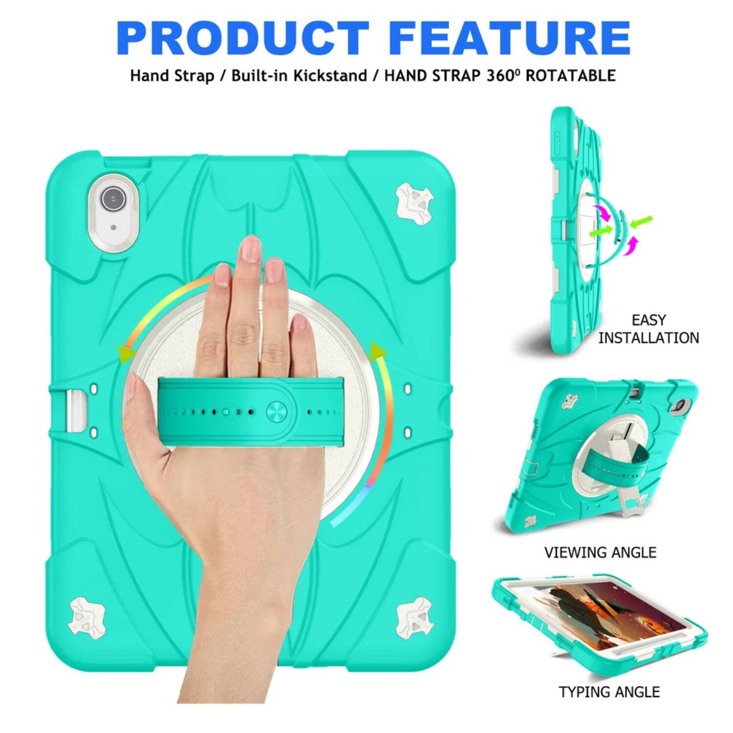PRODUCT FEATURE  
Hand Strap / Built-in Kickstand / Hand Strap 360° Rotatable  
Easy Installation  
Viewing Angle  
Typing Angle