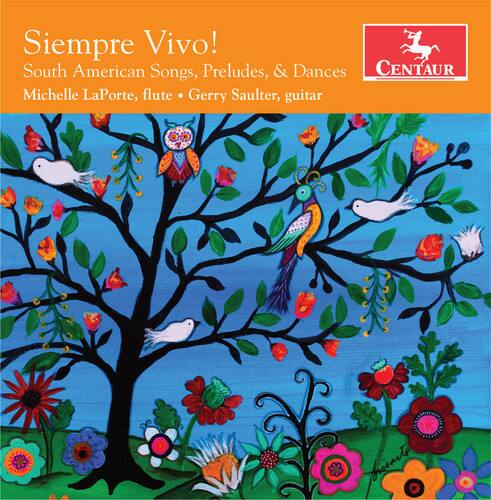 Siempre Vivo!  
South American Songs, Preludes, & Dances  
Michelle LaPorte, flute • Gerry Saulter, guitar  

CENTAUR