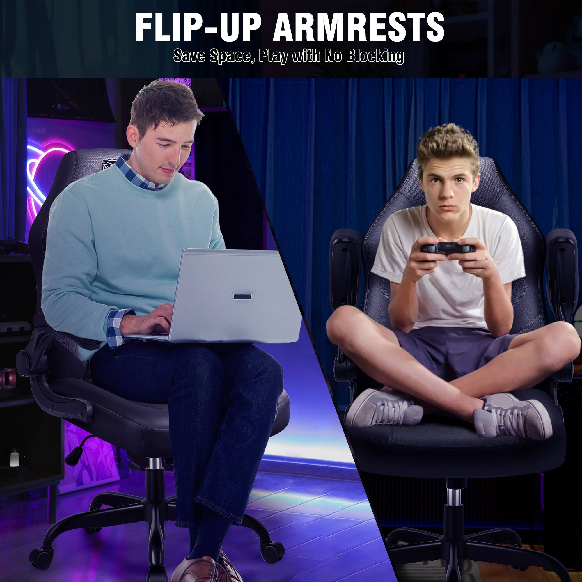 FLIP-UP ARMRESTS  
Save Space, Play with No Blocking