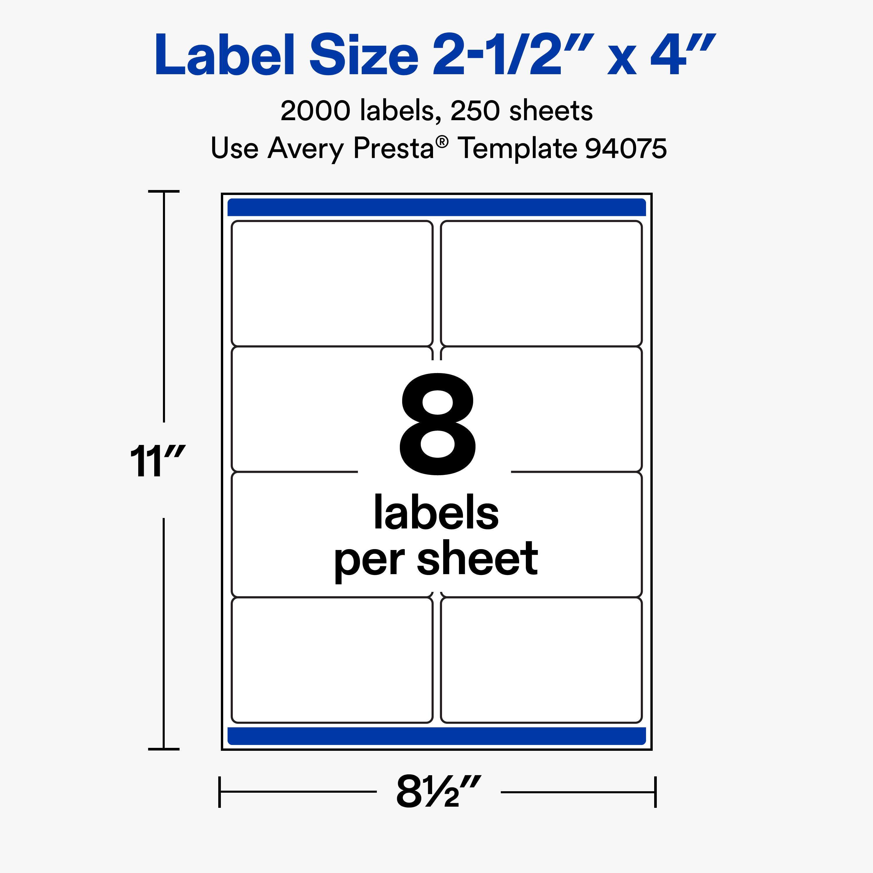 Label Size 2-1/2" x 4"  
2000 labels, 250 sheets  
Use Avery Presta® Template 94075  

11"  
8 labels per sheet  
81/2"
