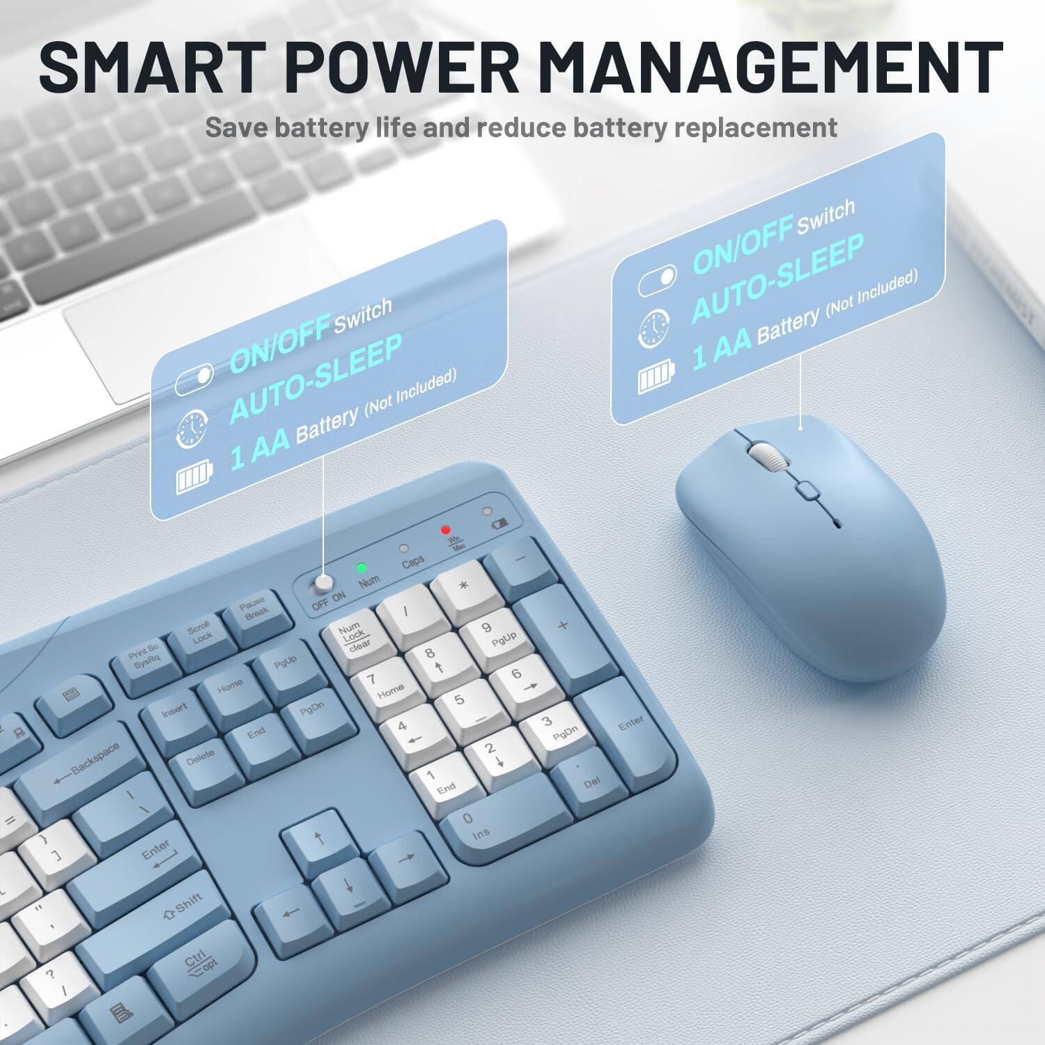 SMART POWER MANAGEMENT  
Save battery life and reduce battery replacement  

- ON/OFF Switch  
- AUTO-SLEEP  
- 1 AA Battery (Not Included)