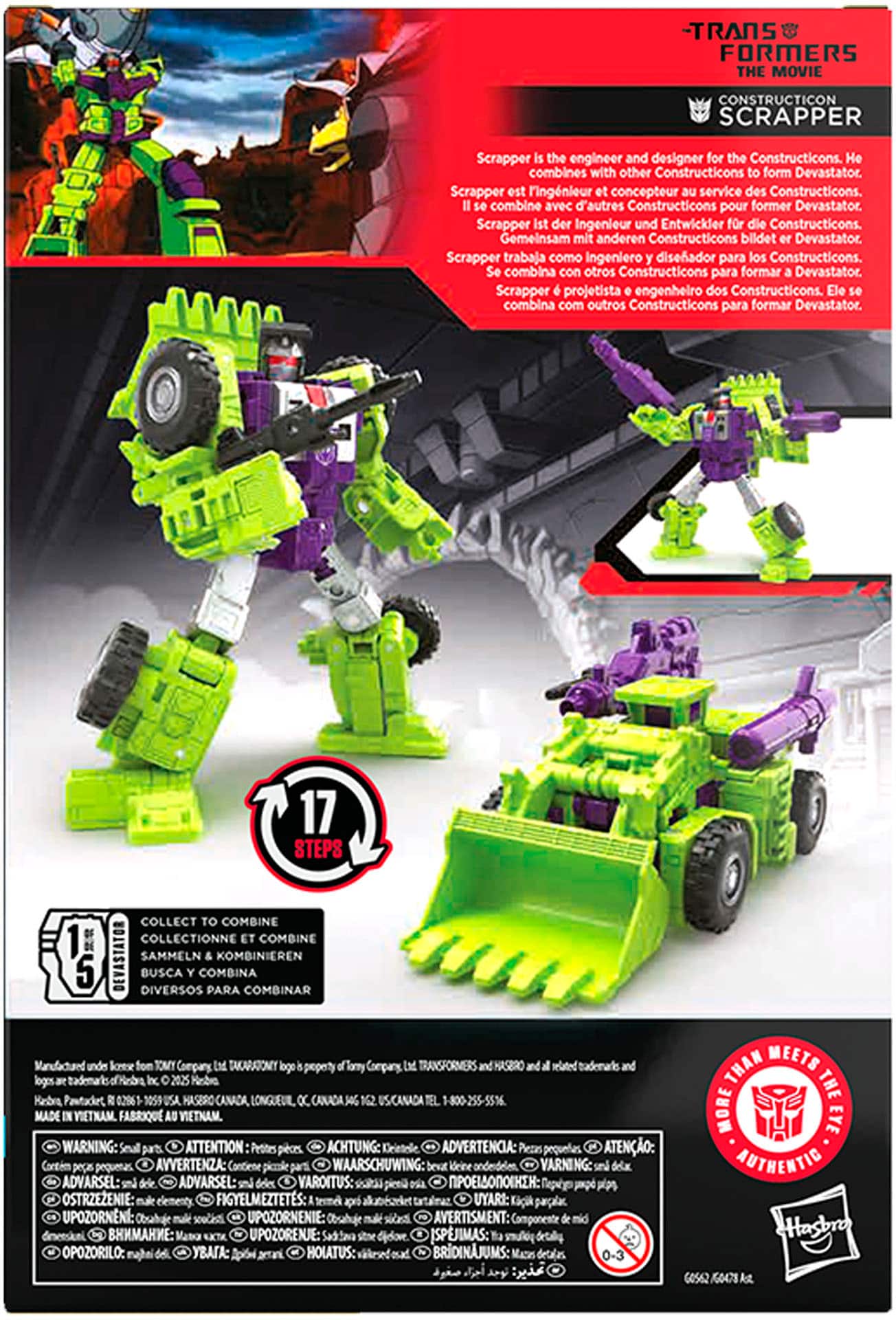 Transformers: The Movie Constructicon Scrapper
Scrapper is the engineer and designer for the Constructicons. He combines with other Constructicons to form Devastator.
1. Collect to combine: 17 steps
2. Collectionne et combine: 5 Devastator
3. Sammeln und kombinieren: 1 Kombination
4. Manufactured under license from TOMY Company, Ltd. TAKARATOMY and Hasbro and their logos.
5. 2025 Nobo Kesbra Pawtadert 0296 HasbroCanada.